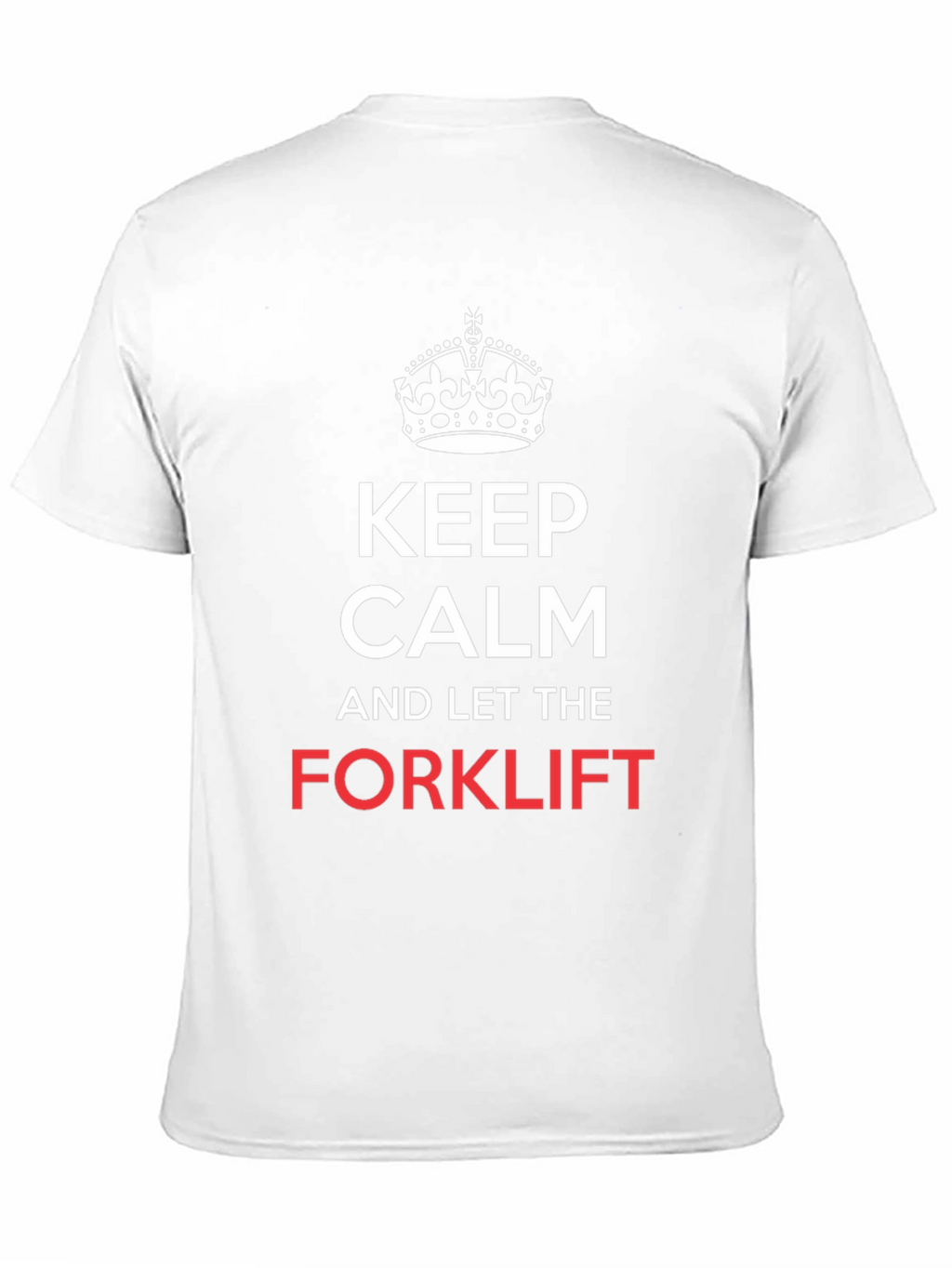 Keep Calm and Let the Forklift T-Shirt