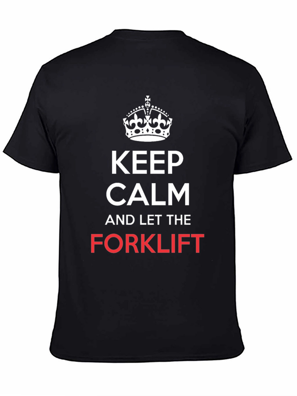 Keep Calm and Let the Forklift T-Shirt