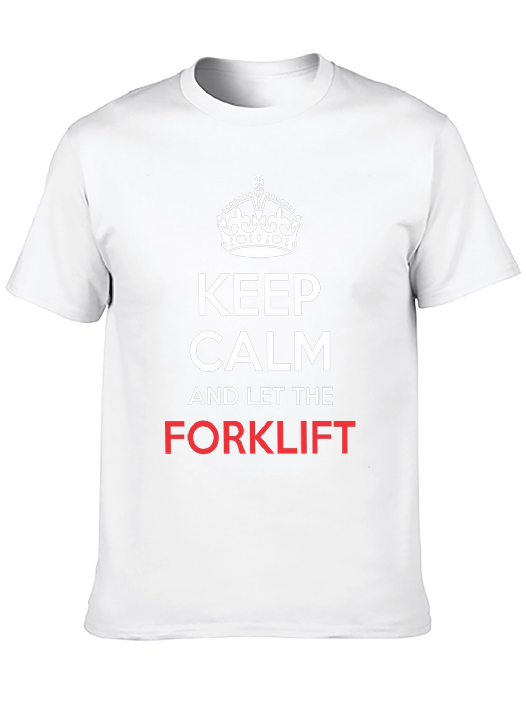 Keep Calm and Let the Forklift T-Shirt