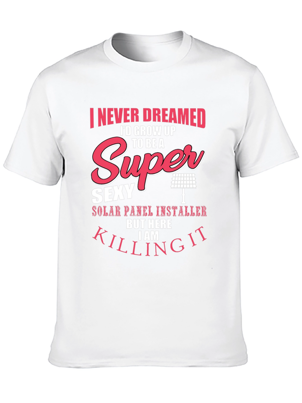 Super Sexy Solar Panel Installer T-Shirt