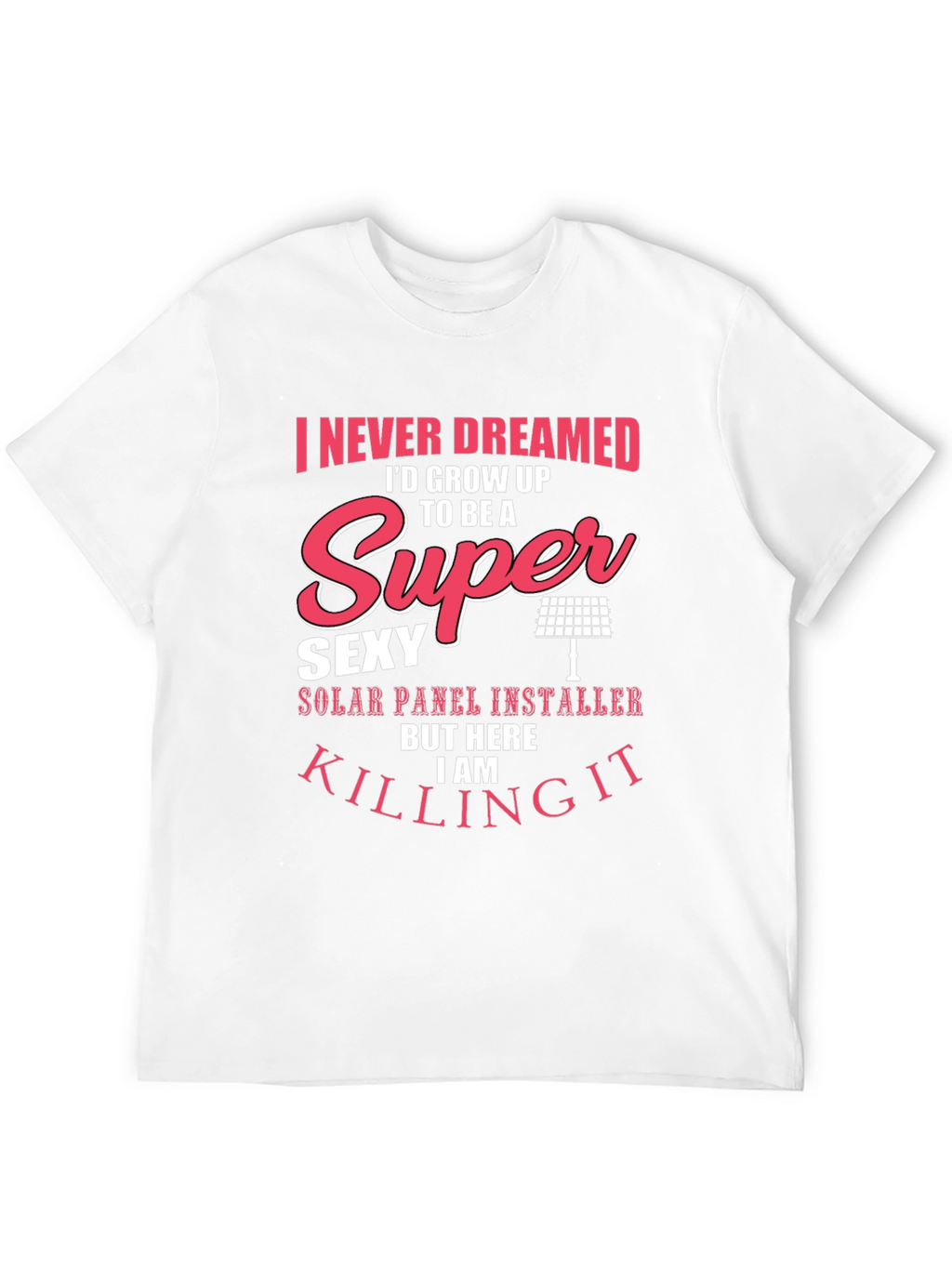 Super Sexy Solar Panel Installer T-Shirt