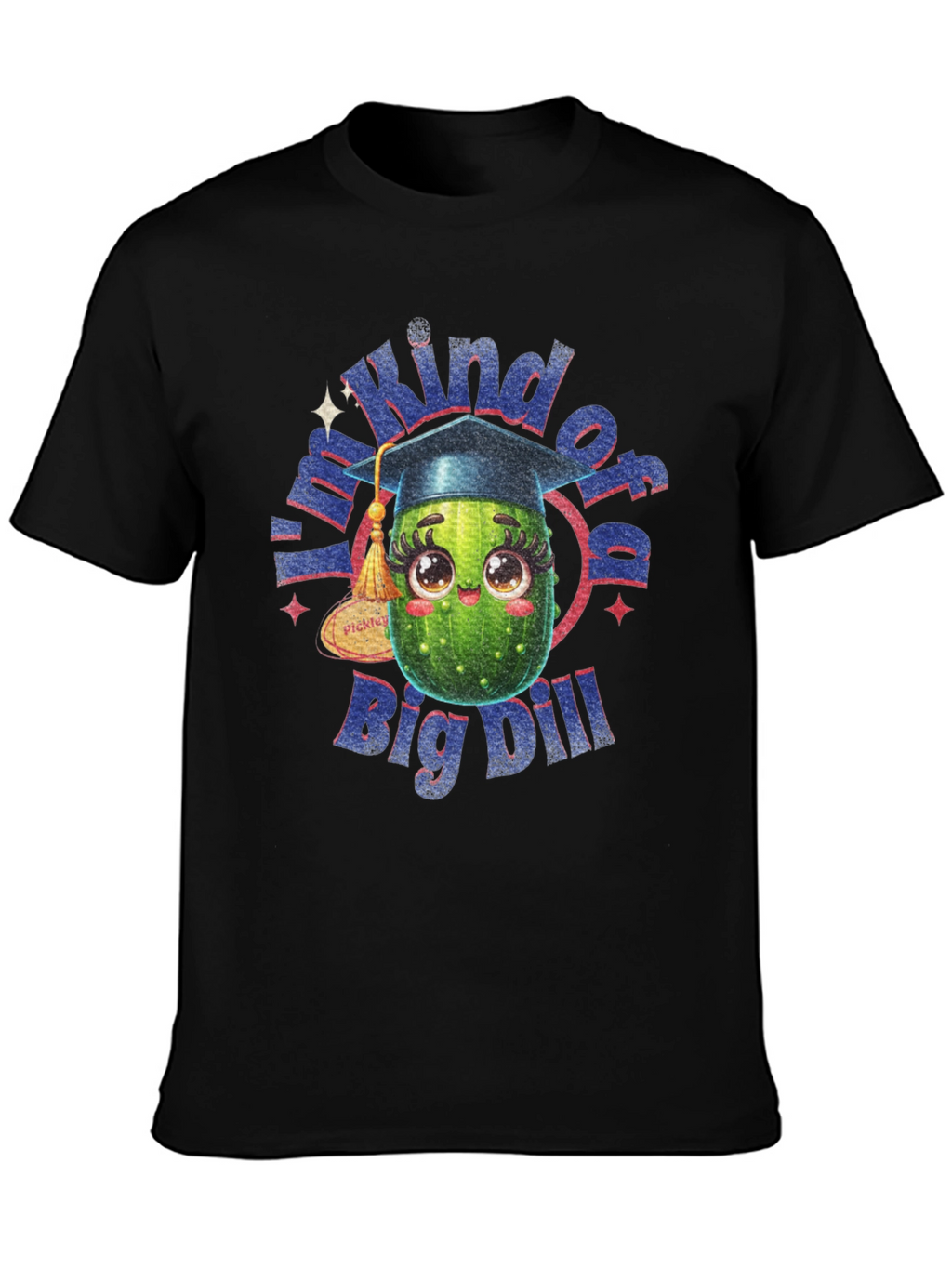 Kind of a Big Dill T-Shirt - Graduation Gift
