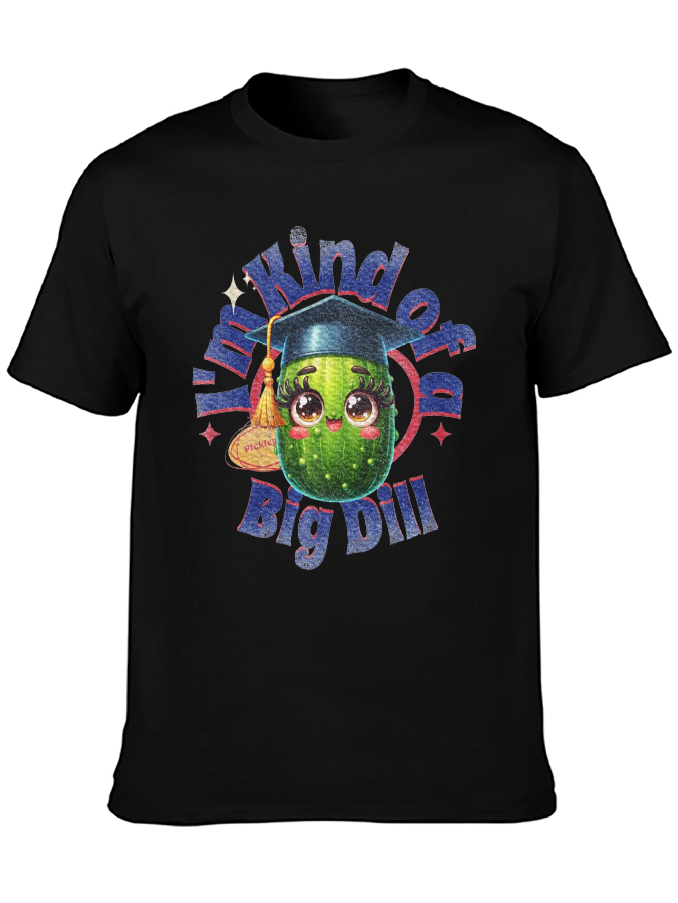 Kind of a Big Dill T-Shirt - Graduation Gift