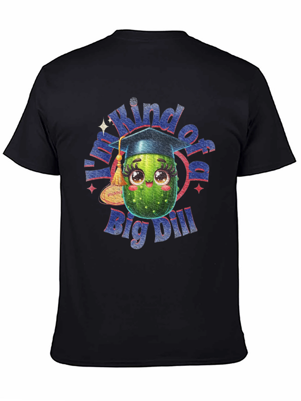Kind of a Big Dill T-Shirt - Graduation Gift