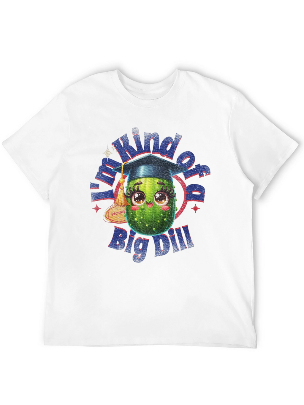 Kind of a Big Dill T-Shirt - Graduation Gift