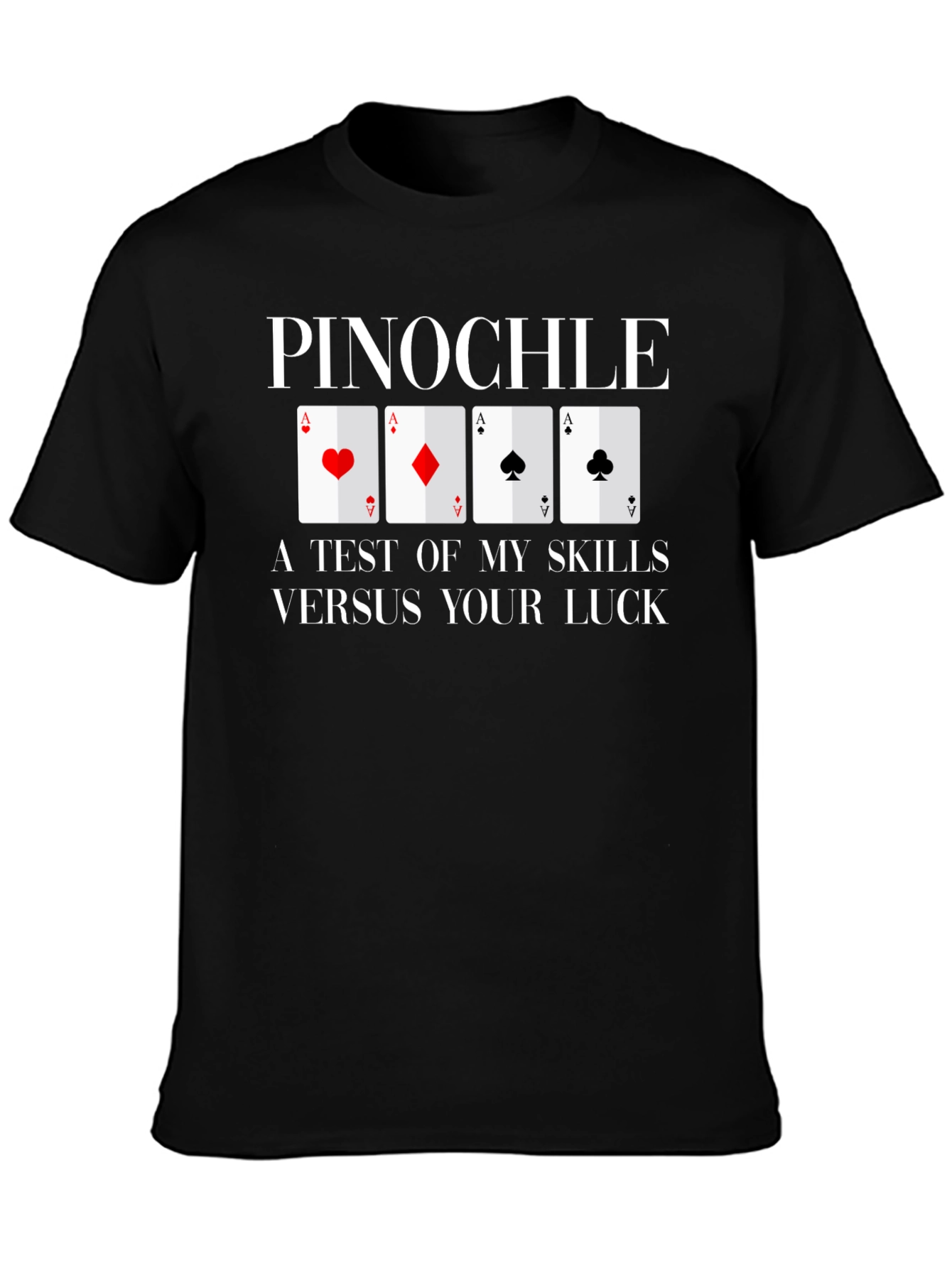 Pinochle Card Game T-Shirt - Test of Skills vs. Luck