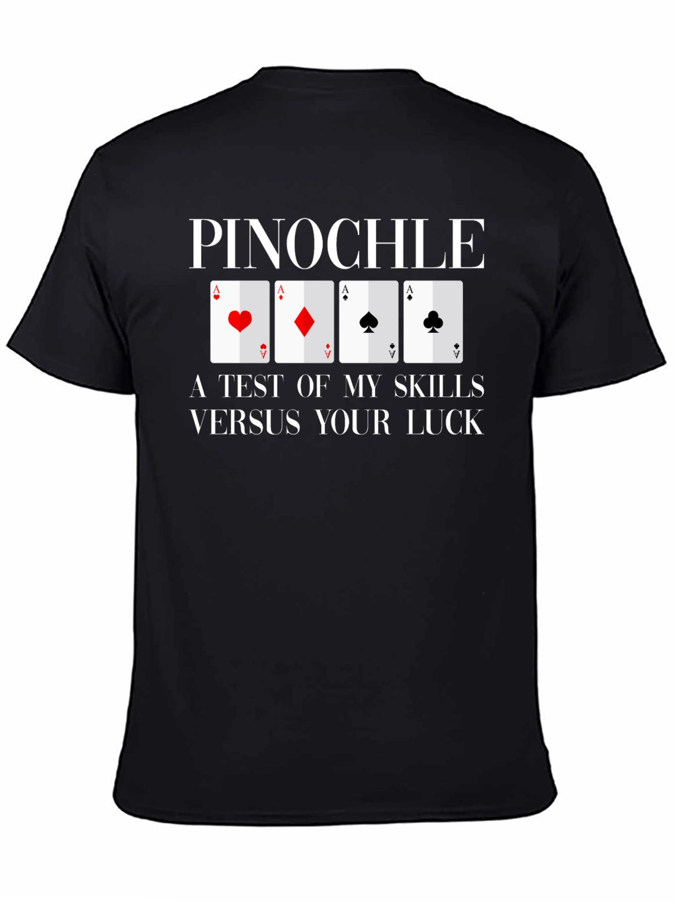 Pinochle Card Game T-Shirt - Test of Skills vs. Luck
