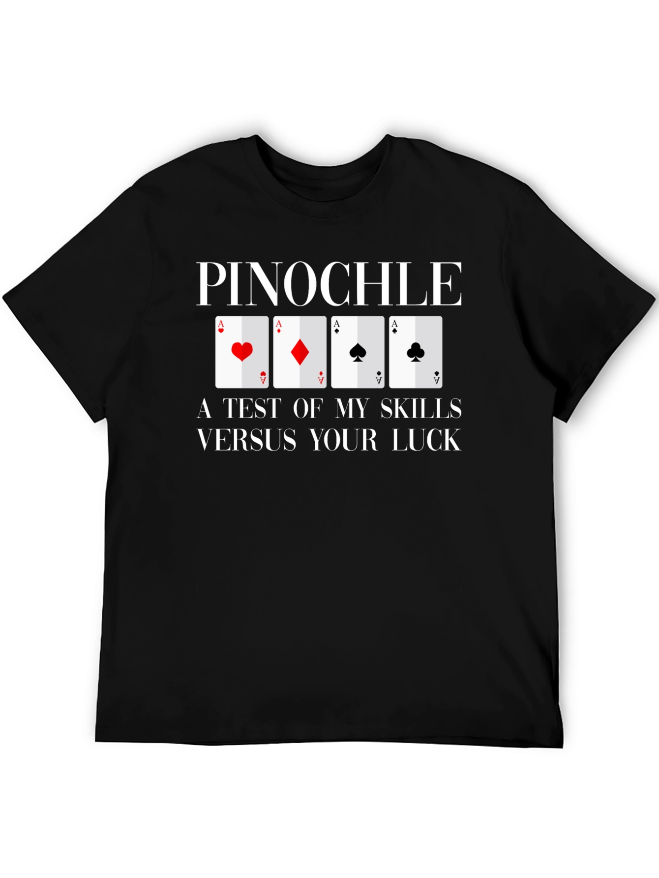 Pinochle Card Game T-Shirt - Test of Skills vs. Luck
