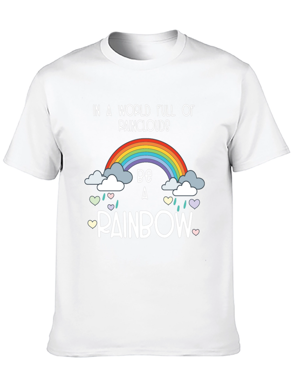 Be A Rainbow T-Shirt Positive Vibes Tee