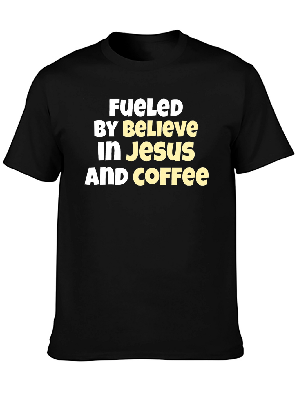 Fueled By Believe In Jesus And Coffee T-Shirt