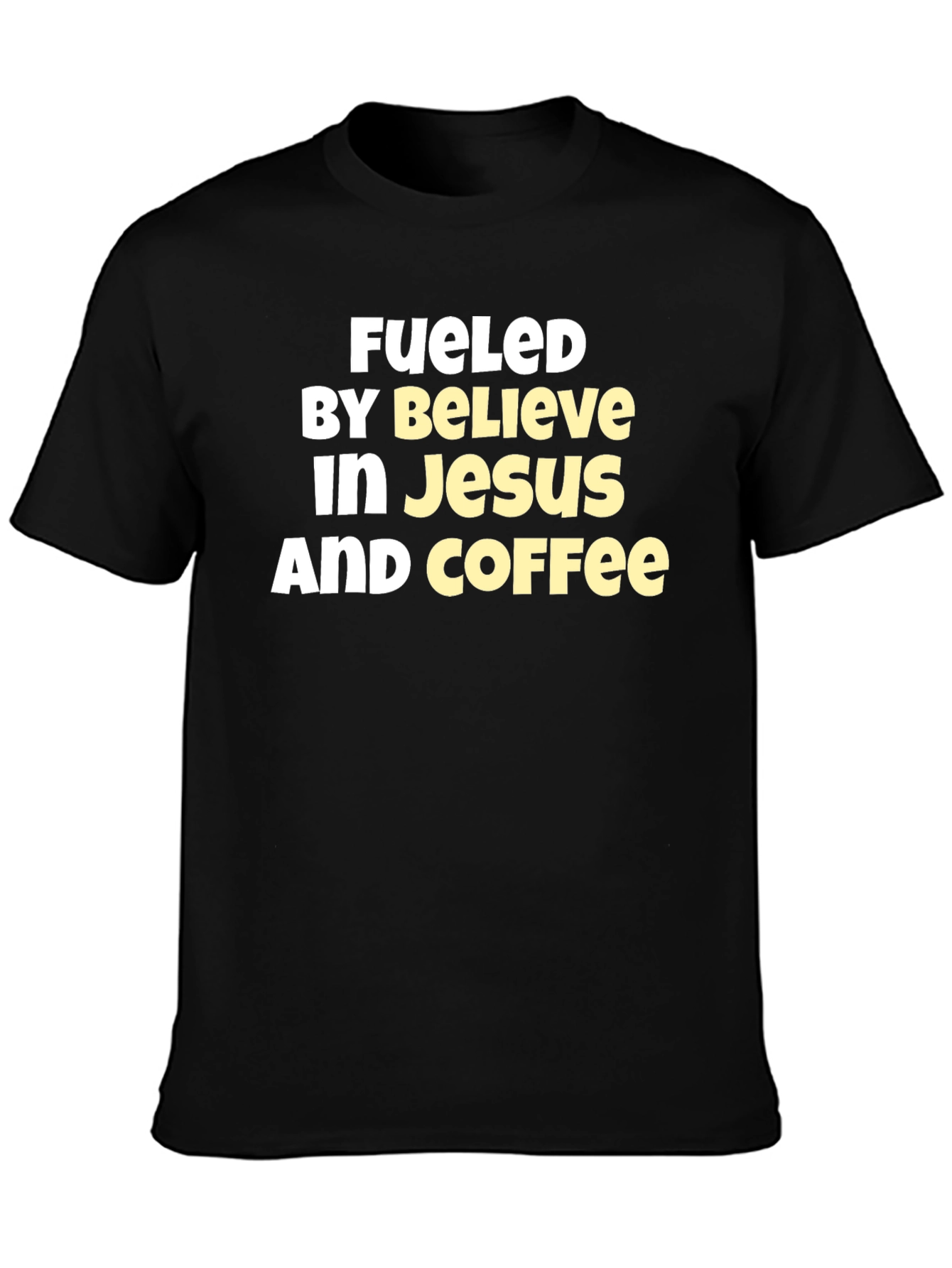 Fueled By Believe In Jesus And Coffee T-Shirt