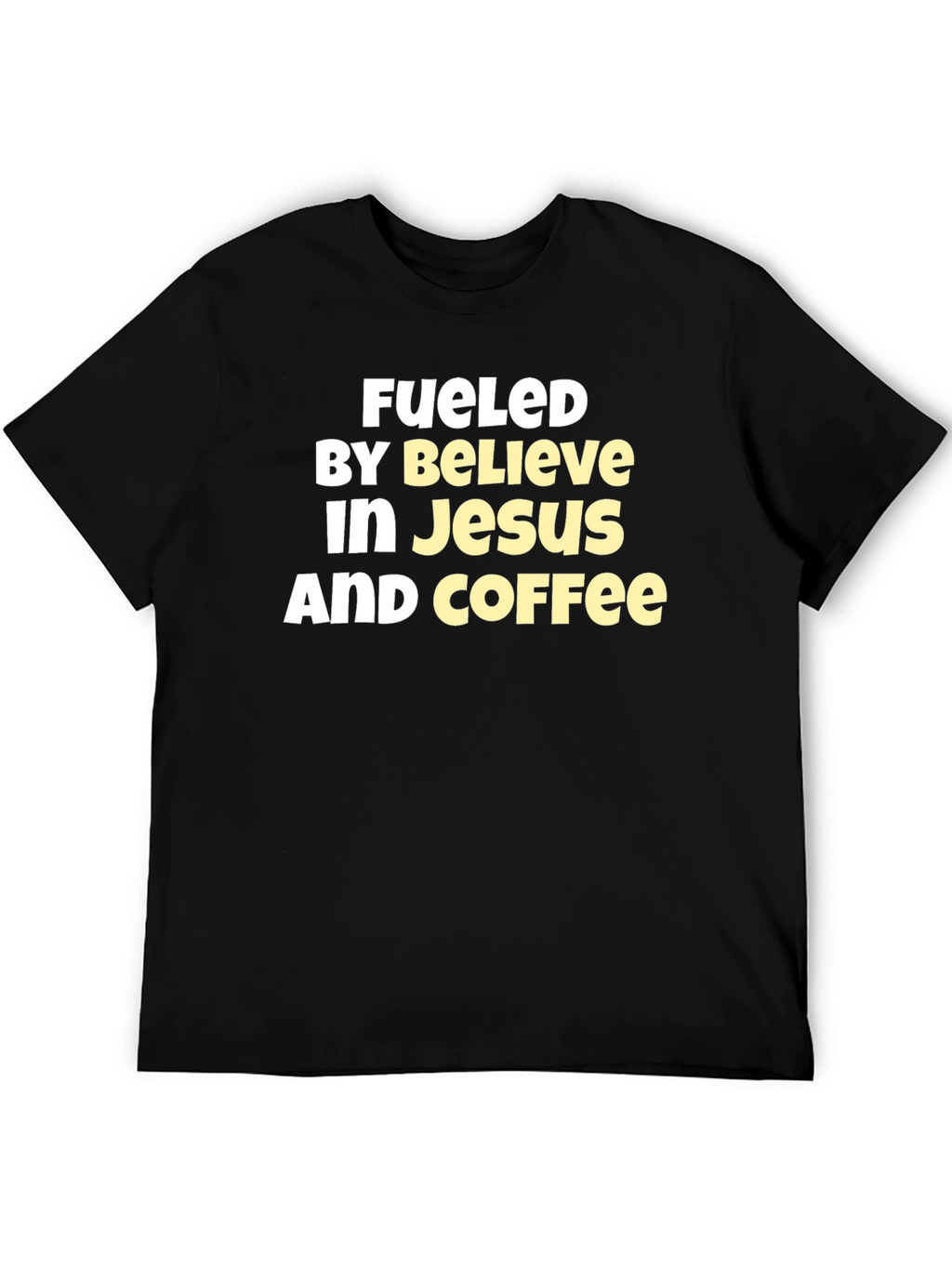 Fueled By Believe In Jesus And Coffee T-Shirt
