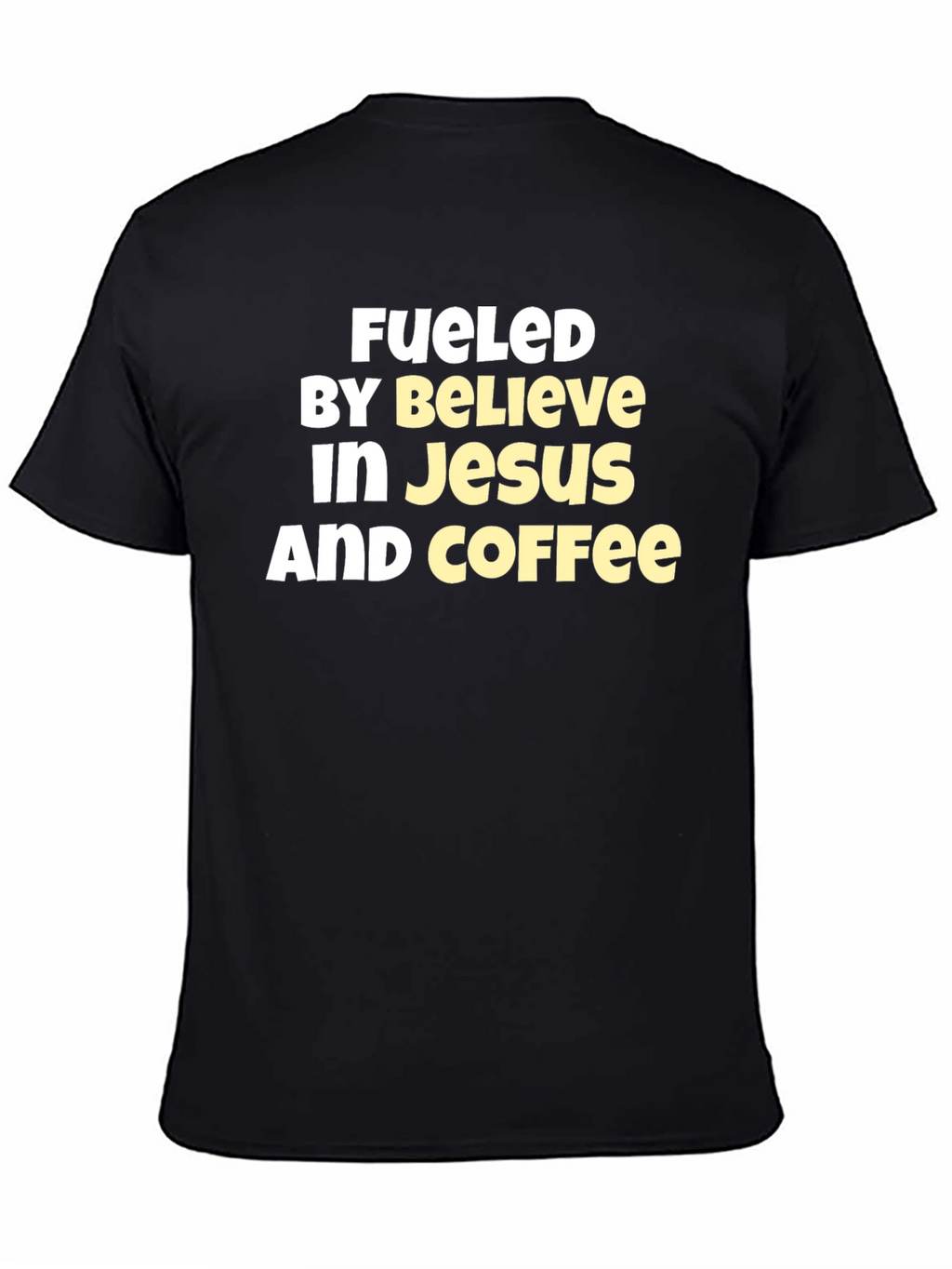 Fueled By Believe In Jesus And Coffee T-Shirt