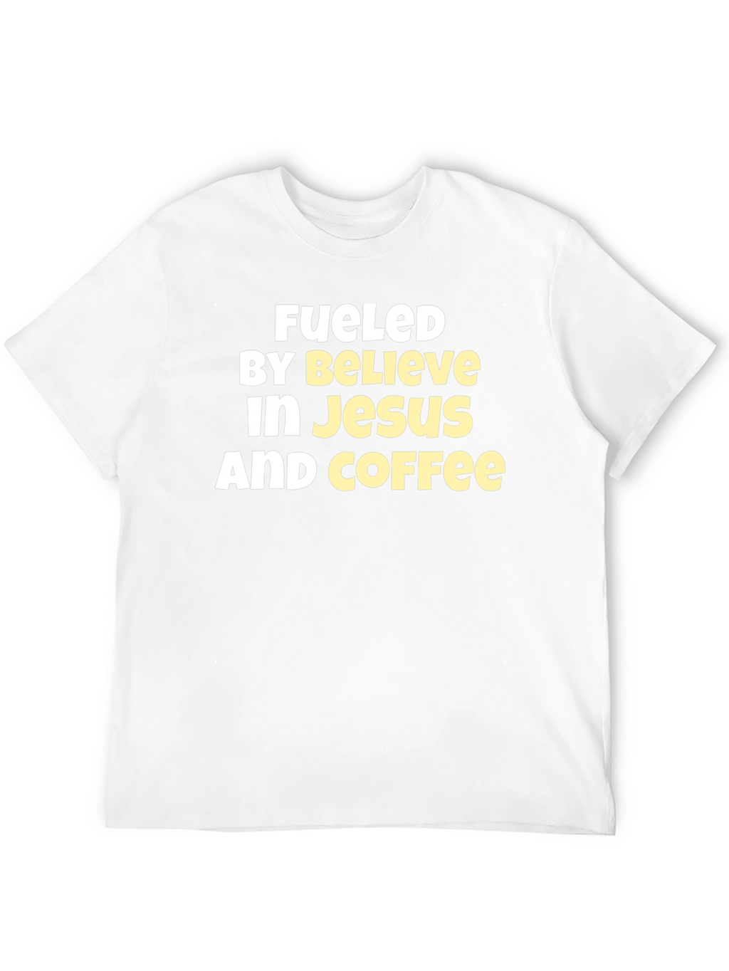 Fueled By Believe In Jesus And Coffee T-Shirt