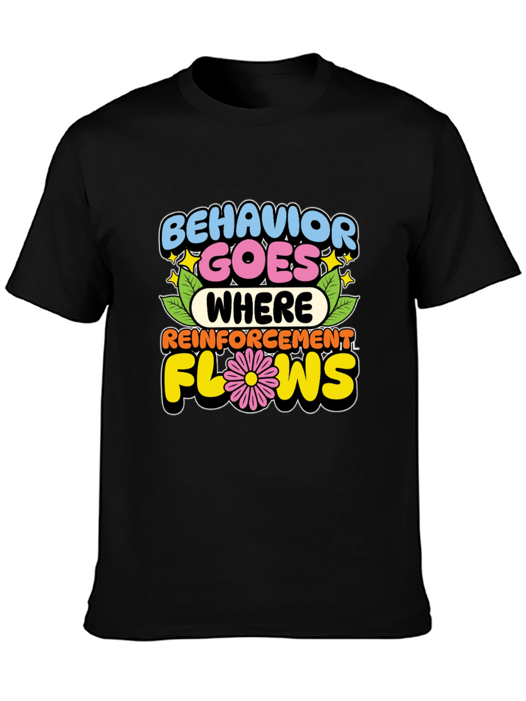 Behavior Goes Where Reinforcement Flows T-Shirt