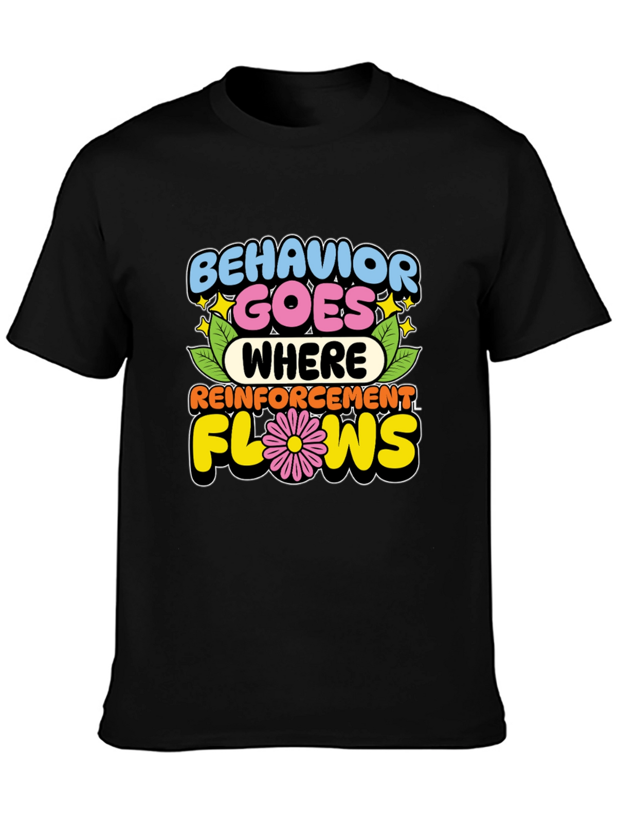 Behavior Goes Where Reinforcement Flows T-Shirt