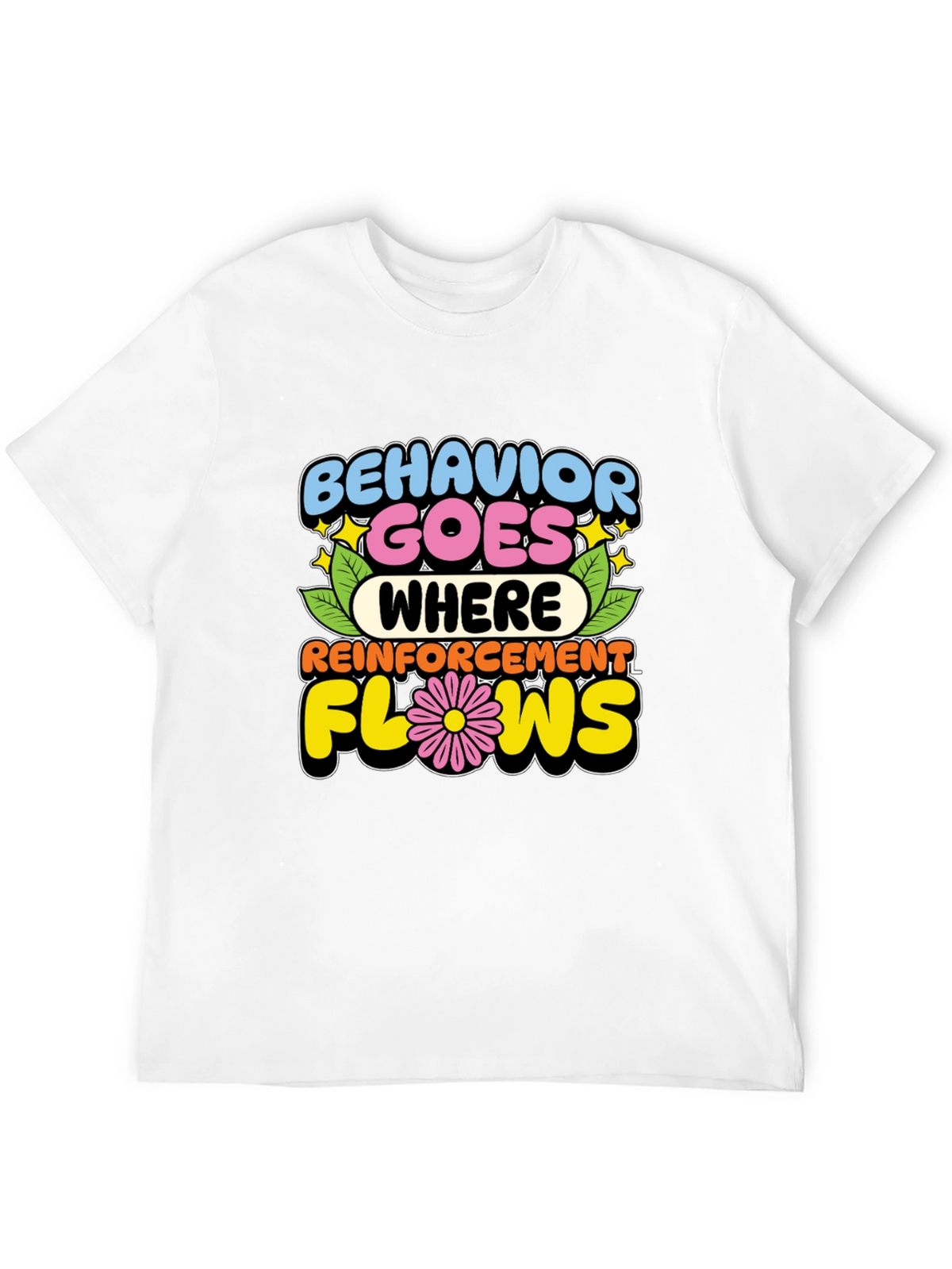 Behavior Goes Where Reinforcement Flows T-Shirt