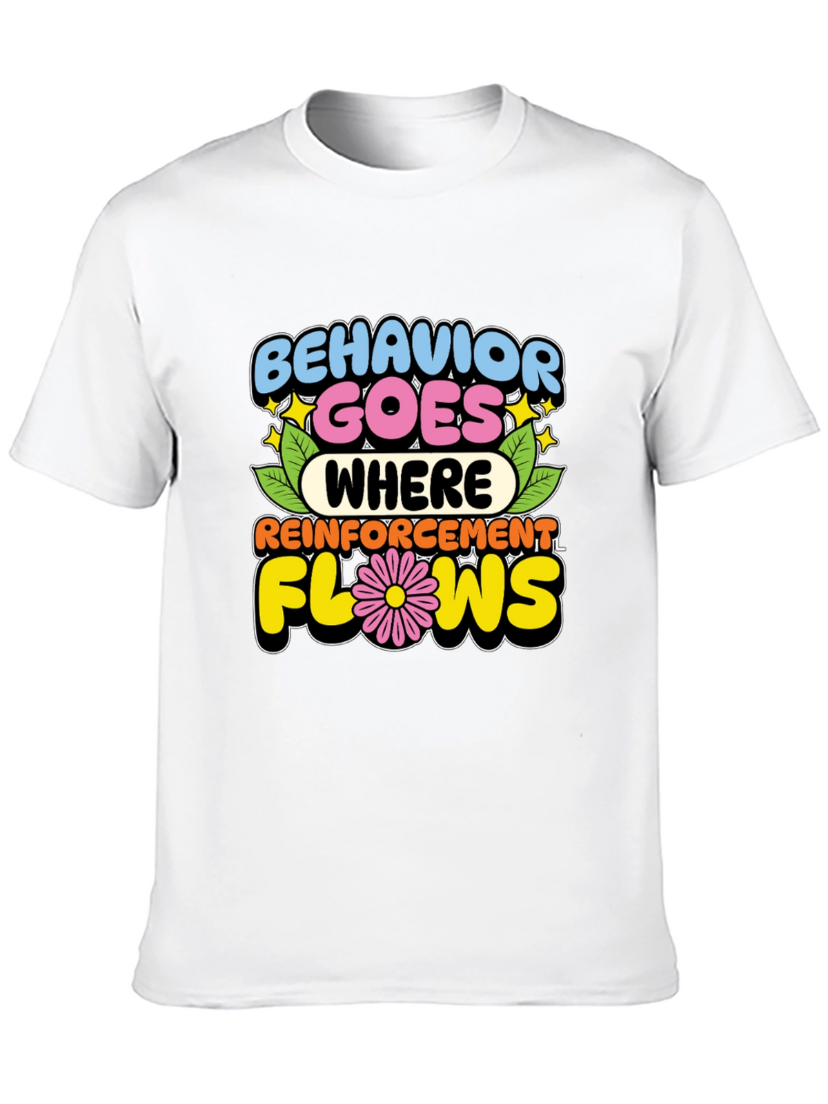Behavior Goes Where Reinforcement Flows T-Shirt