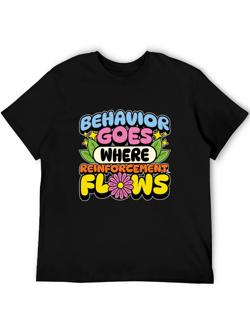 Behavior Goes Where Reinforcement Flows T-Shirt