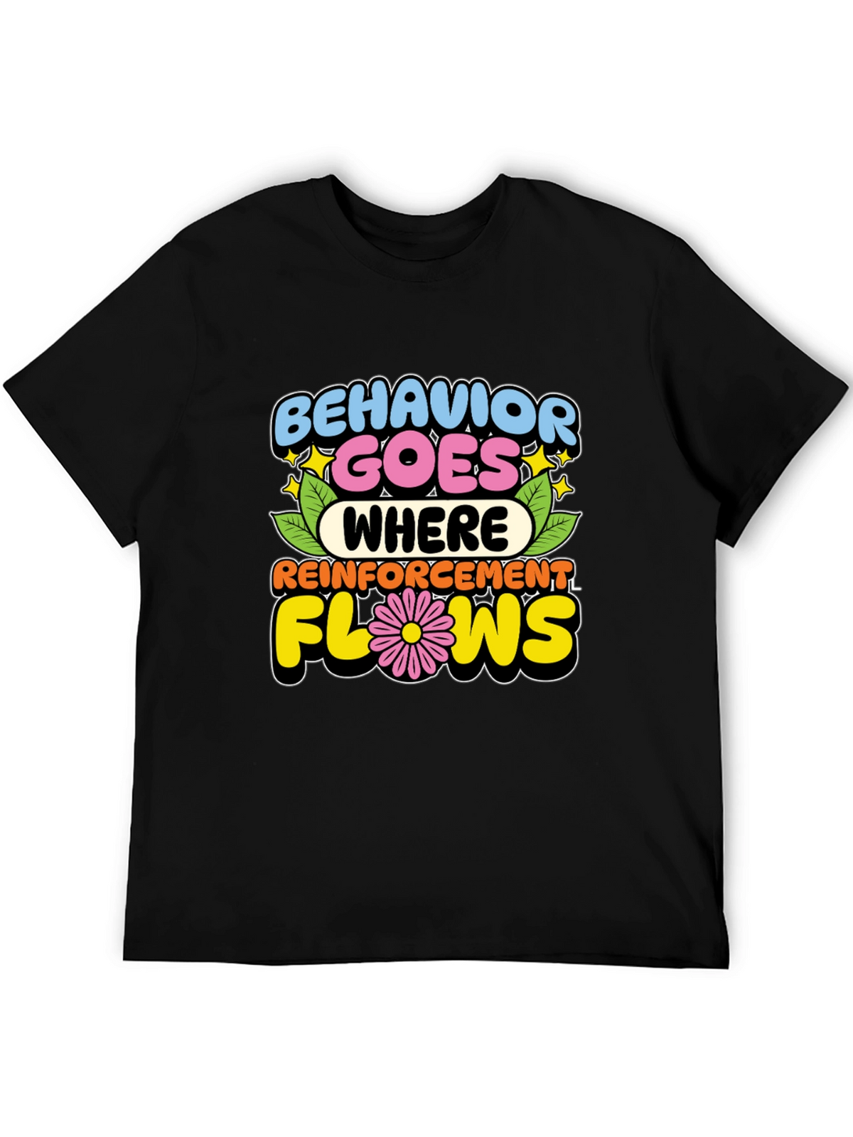 Behavior Goes Where Reinforcement Flows T-Shirt