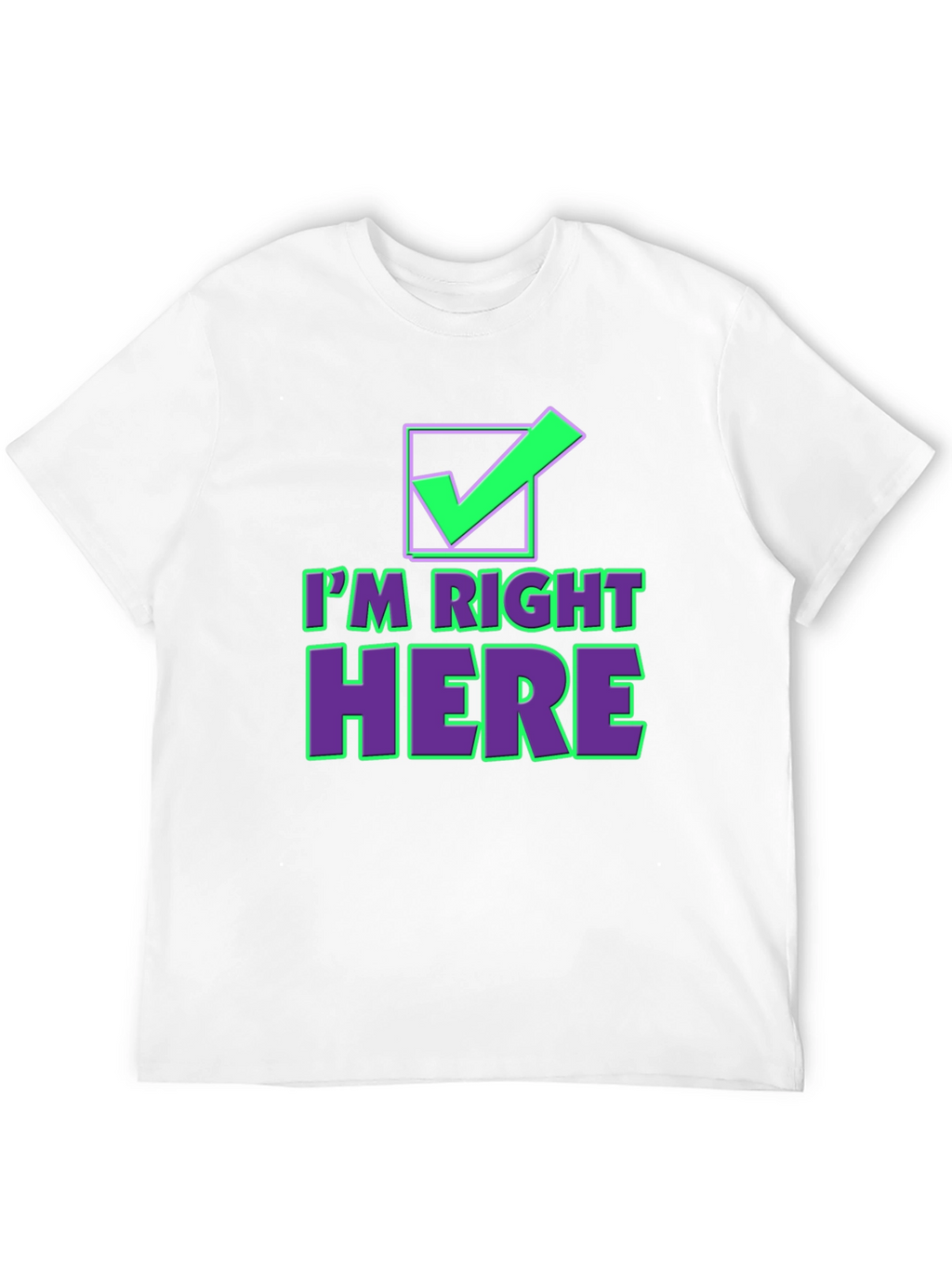 Im Right Here Graphic Tee - Fun Checkmark T-Shirt
