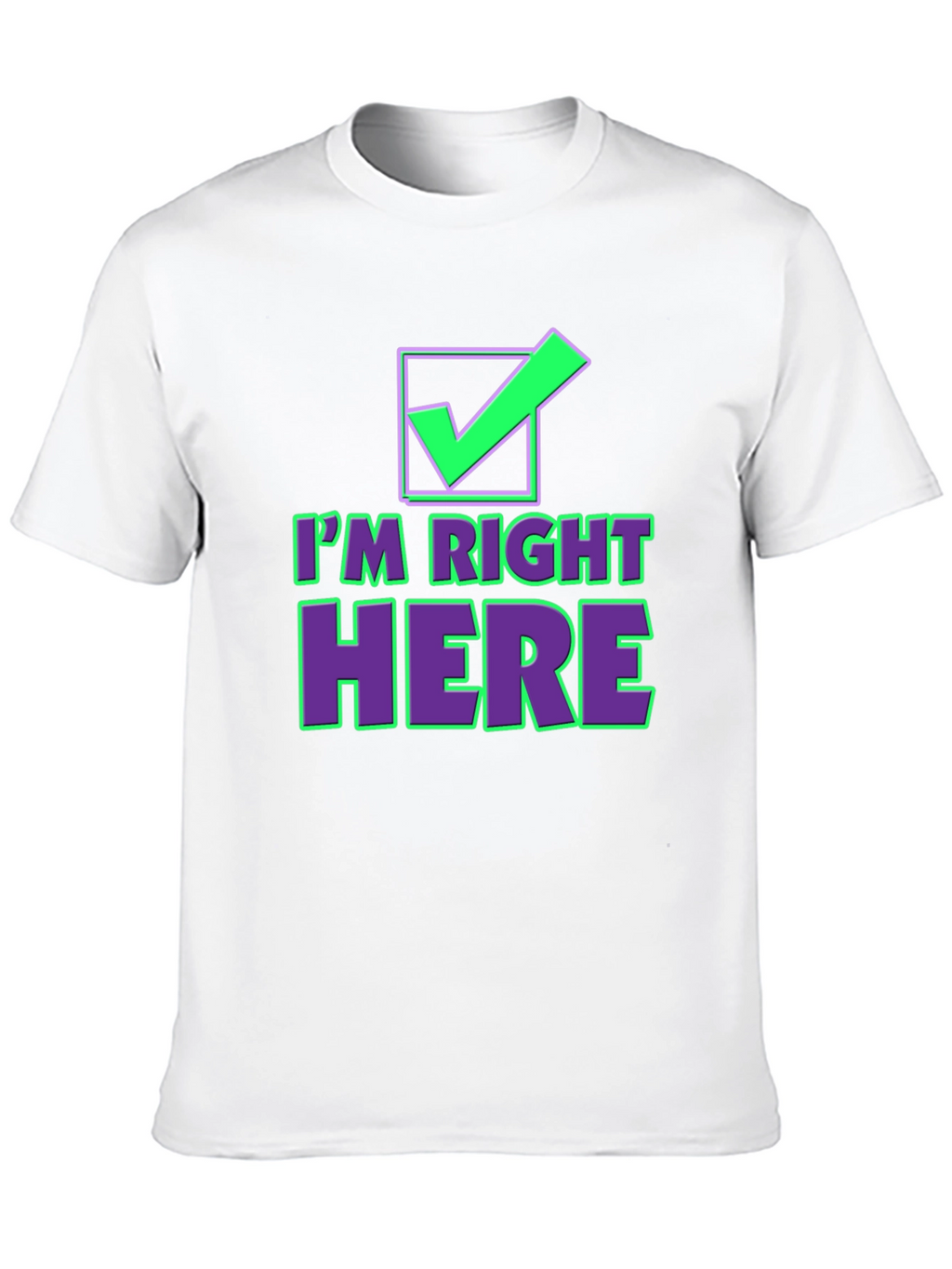 Im Right Here Graphic Tee - Fun Checkmark T-Shirt