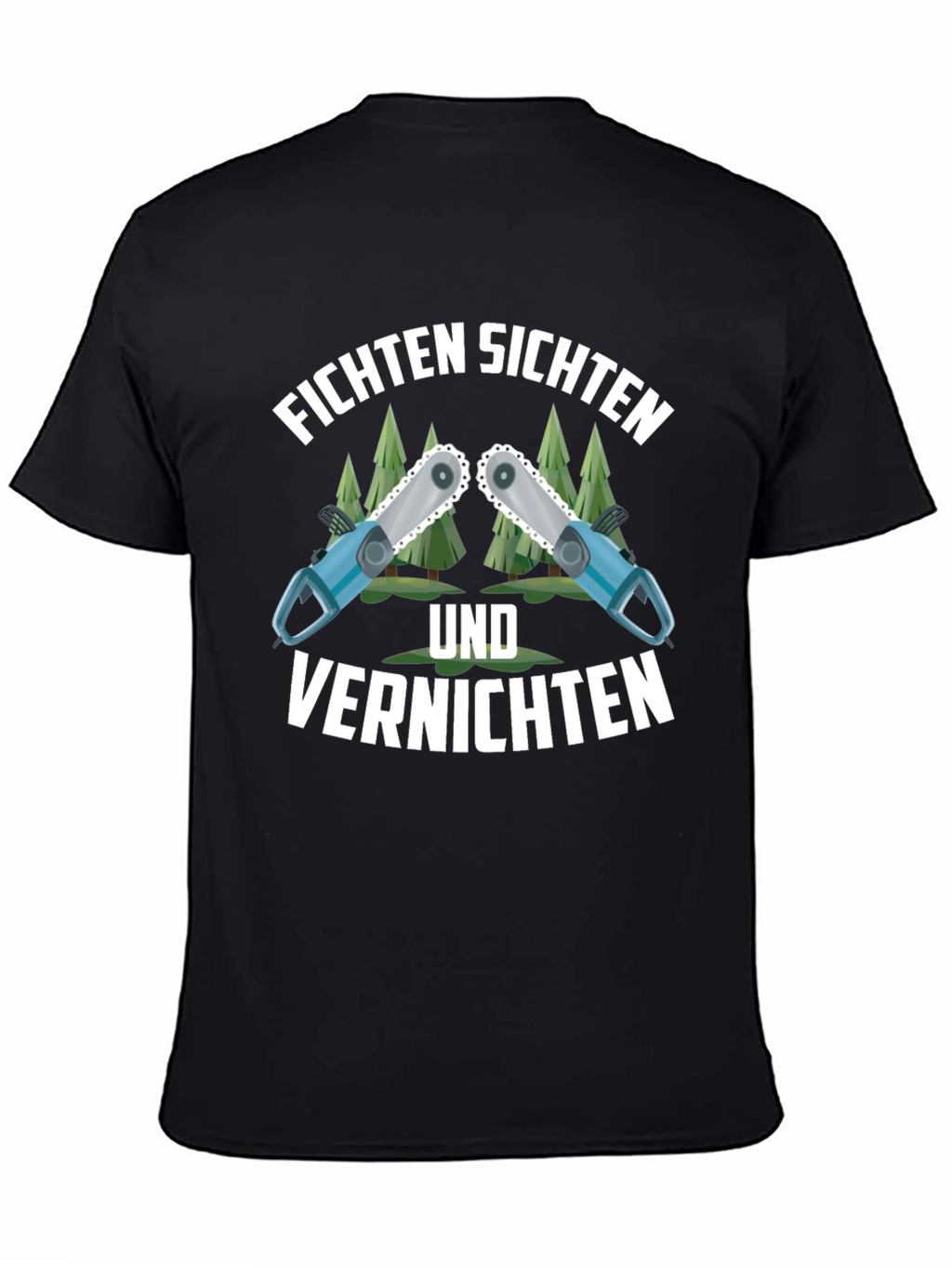Funny Fichten Sichten Und Vernichten Chainsaw T-Shirt