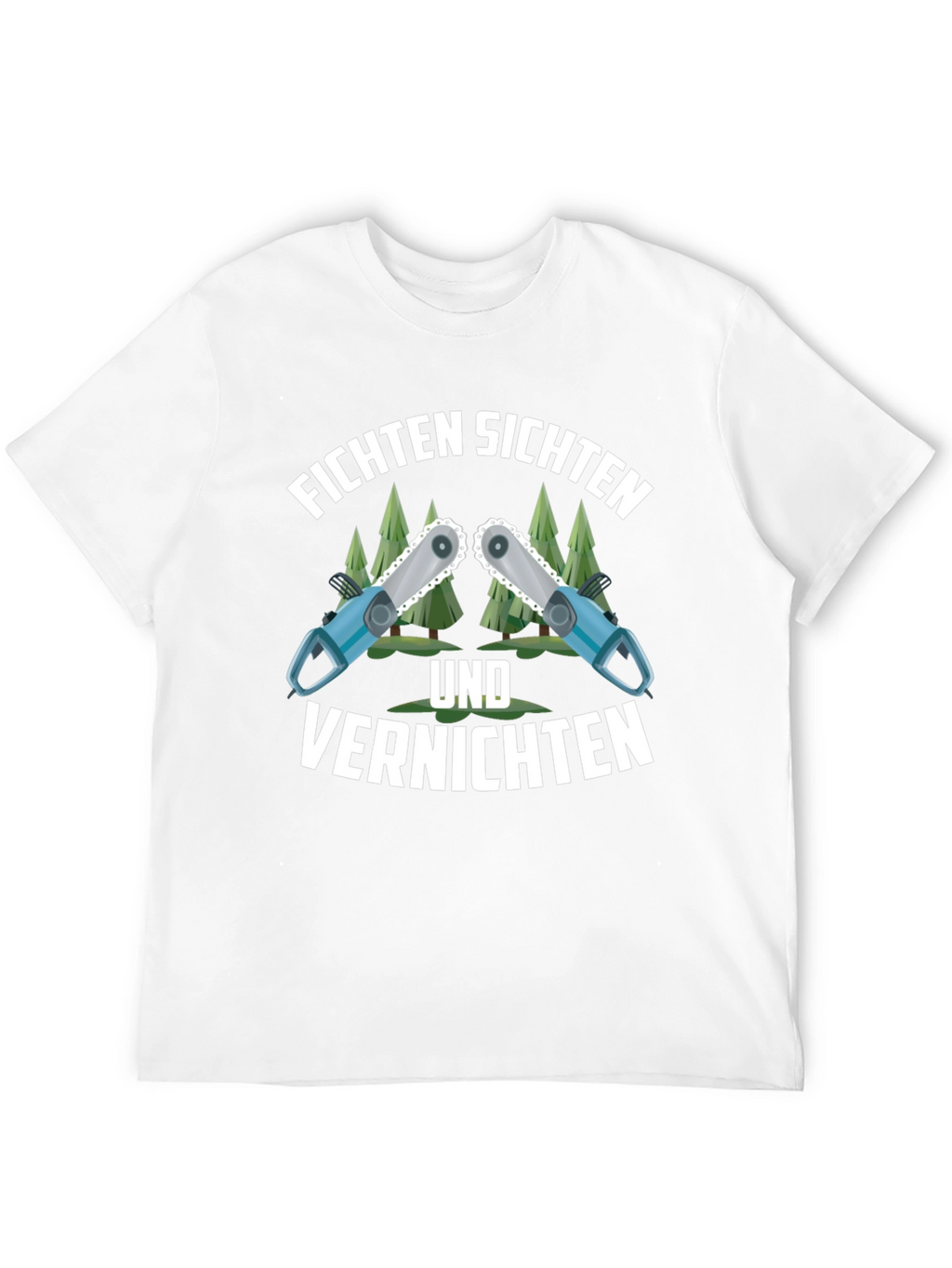 Funny Fichten Sichten Und Vernichten Chainsaw T-Shirt