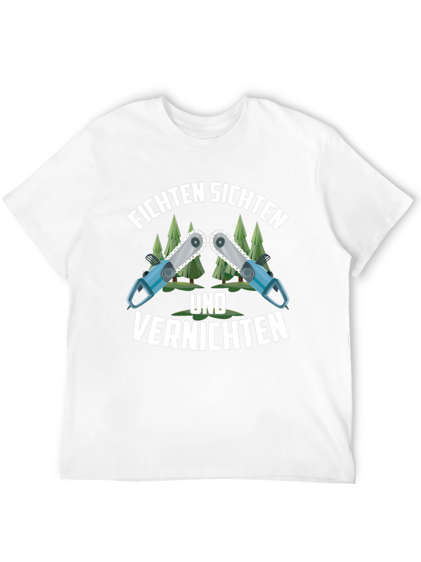 Funny Fichten Sichten Und Vernichten Chainsaw T-Shirt