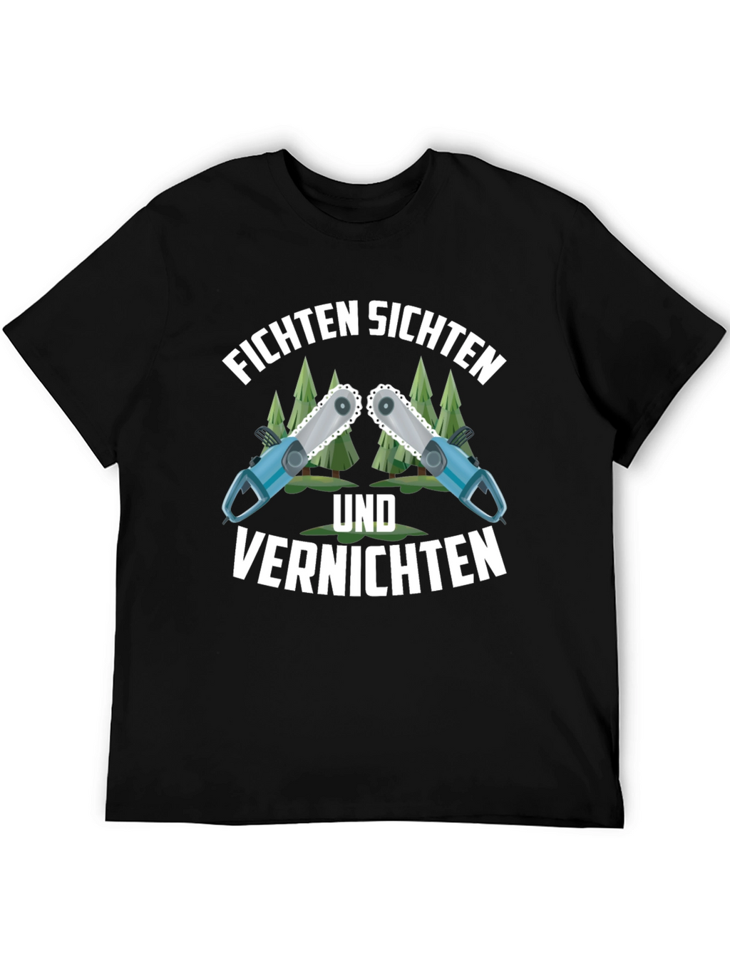 Funny Fichten Sichten Und Vernichten Chainsaw T-Shirt