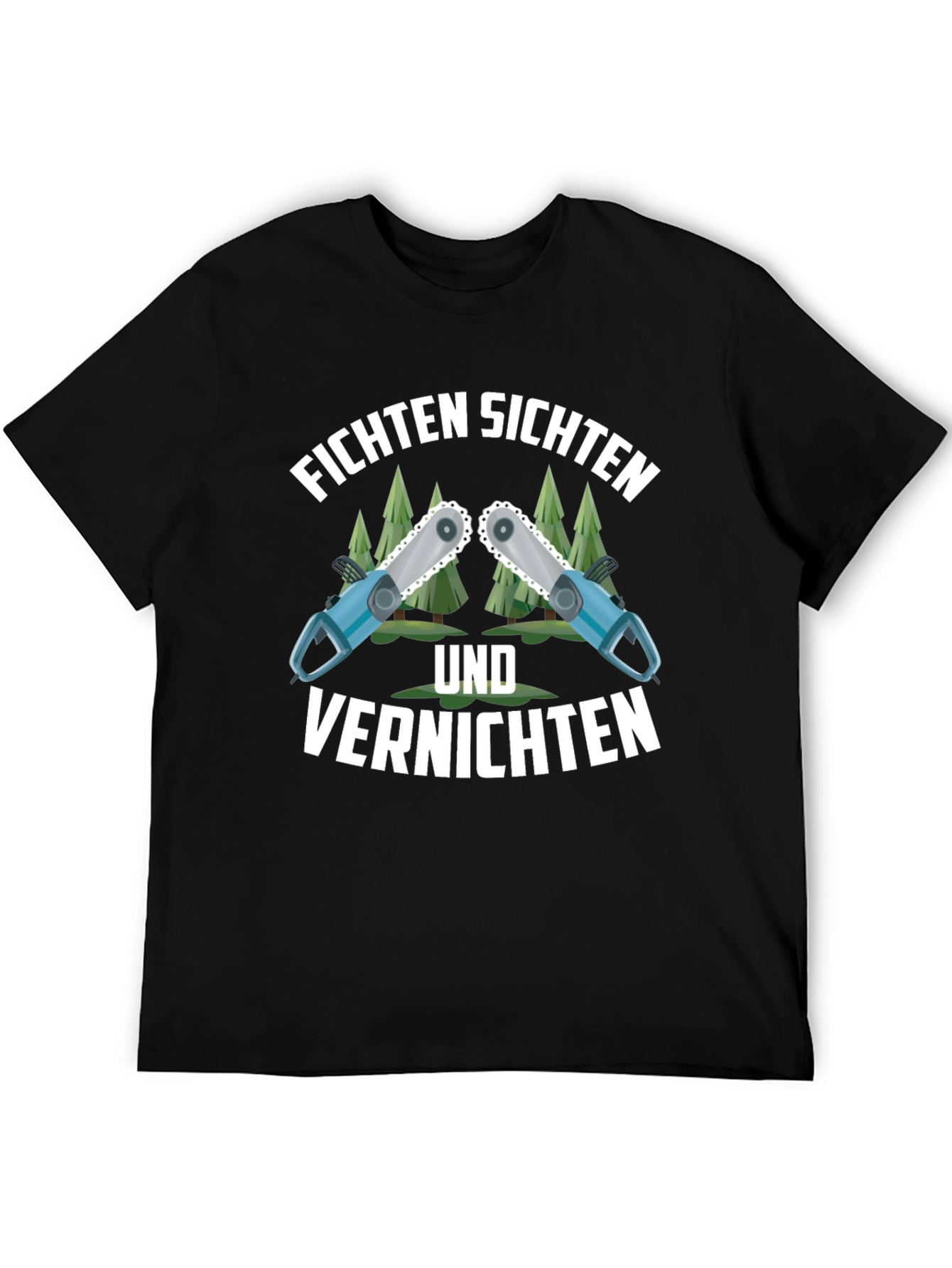 Funny Fichten Sichten Und Vernichten Chainsaw T-Shirt