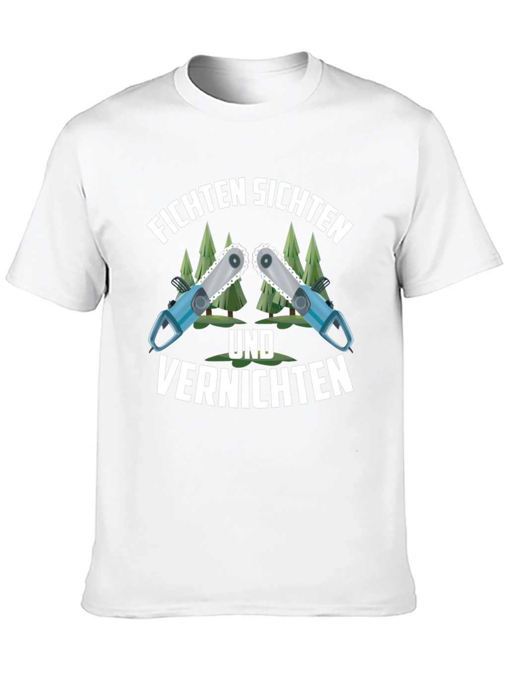 Funny Fichten Sichten Und Vernichten Chainsaw T-Shirt