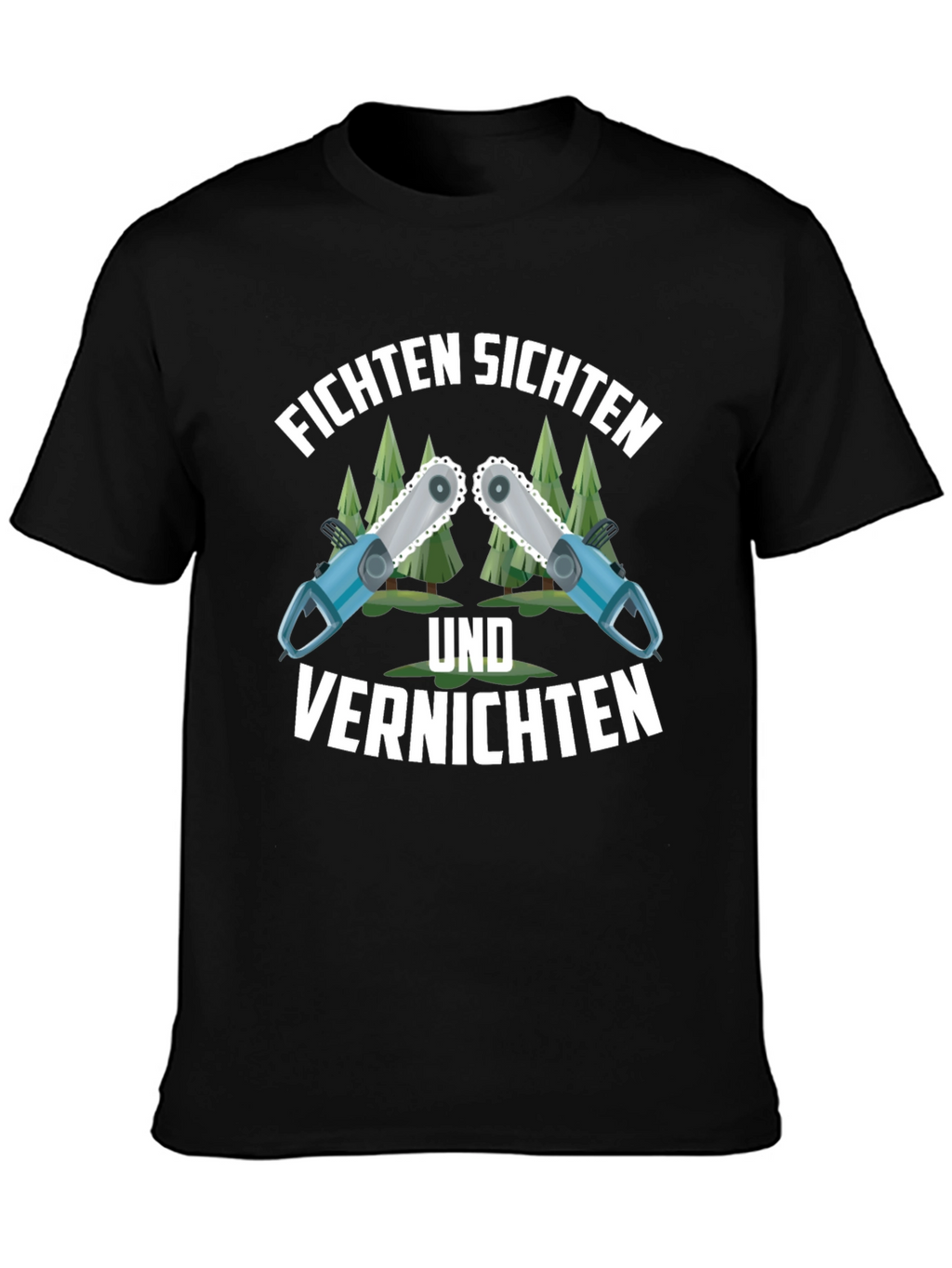 Funny Fichten Sichten Und Vernichten Chainsaw T-Shirt