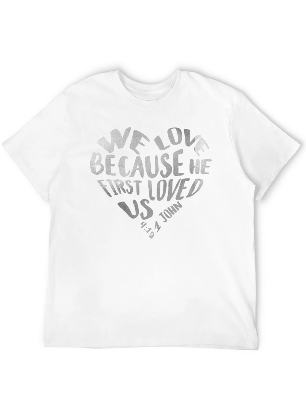 We Love Because He First Loved Us Tee