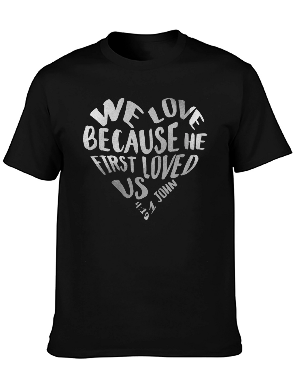 We Love Because He First Loved Us Tee