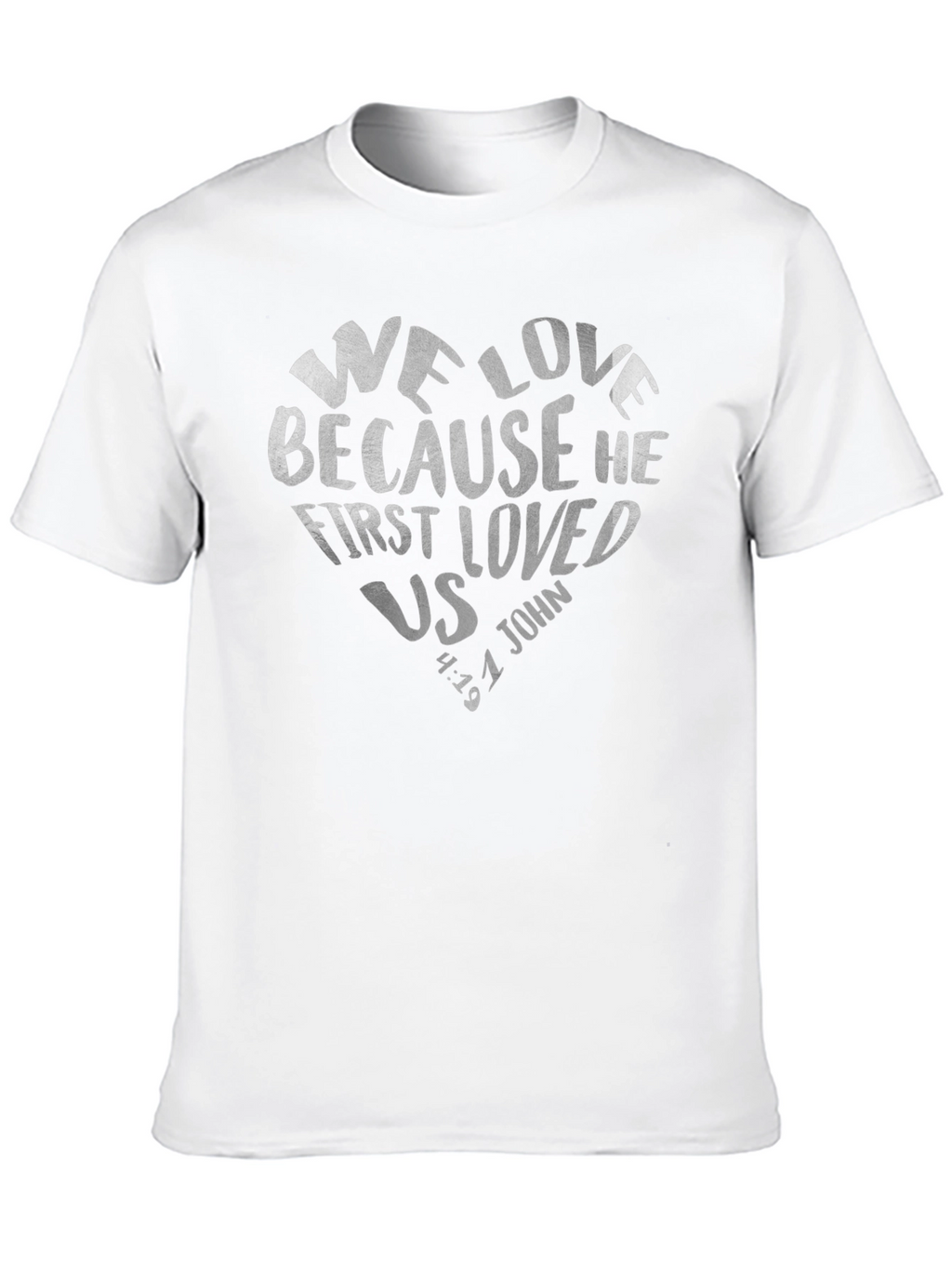 We Love Because He First Loved Us Tee