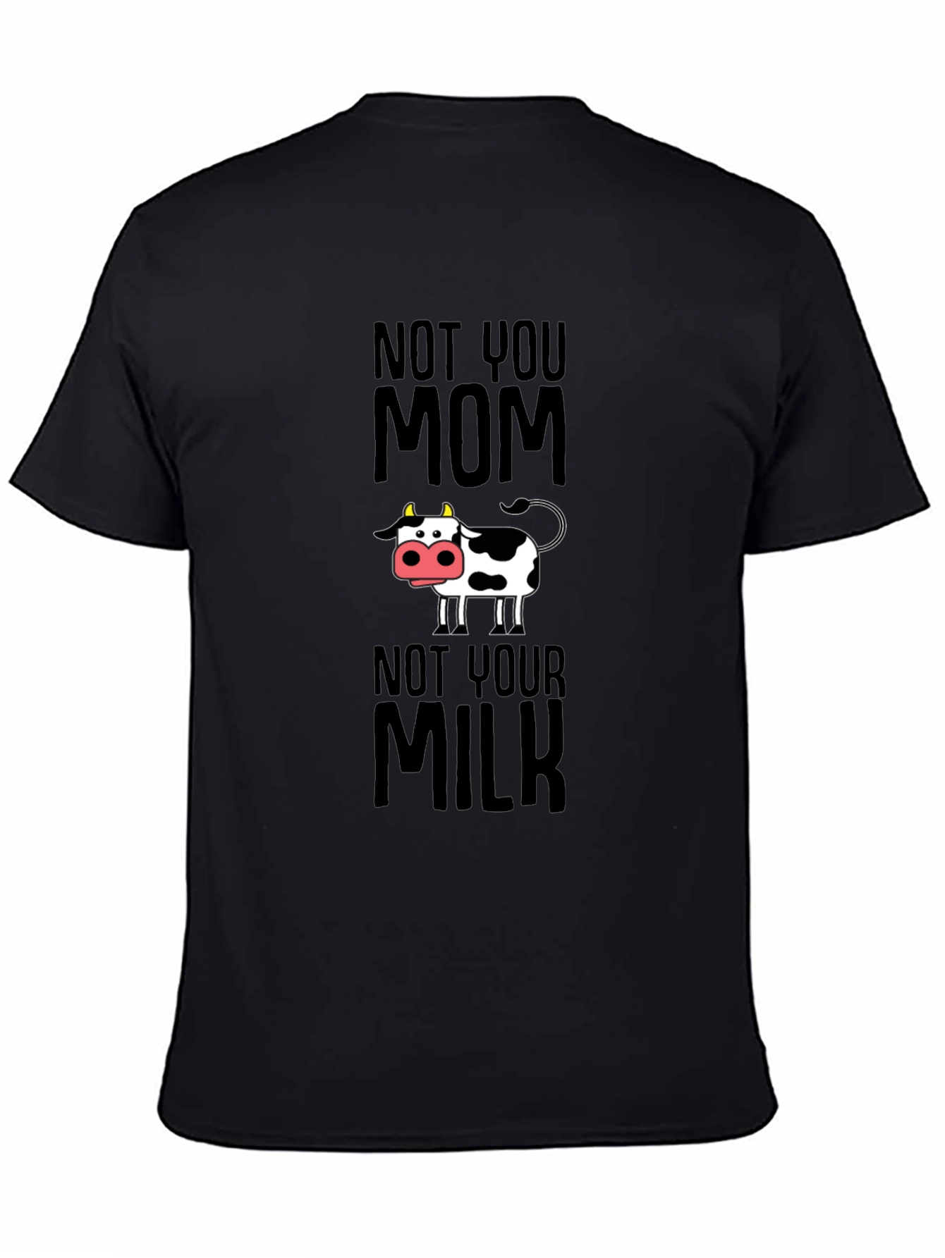 Funny Vegan T-Shirt - Not Your Mom Not Your Milk Tee