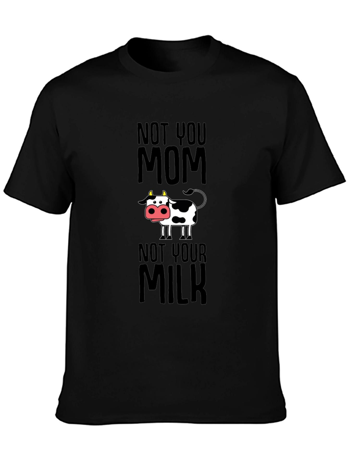 Funny Vegan T-Shirt - Not Your Mom Not Your Milk Tee