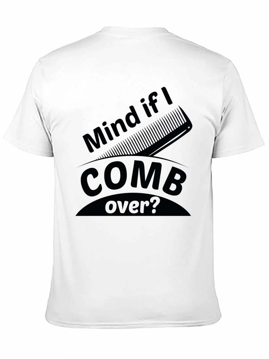 Mind if I Comb Over? Funny Graphic Tee