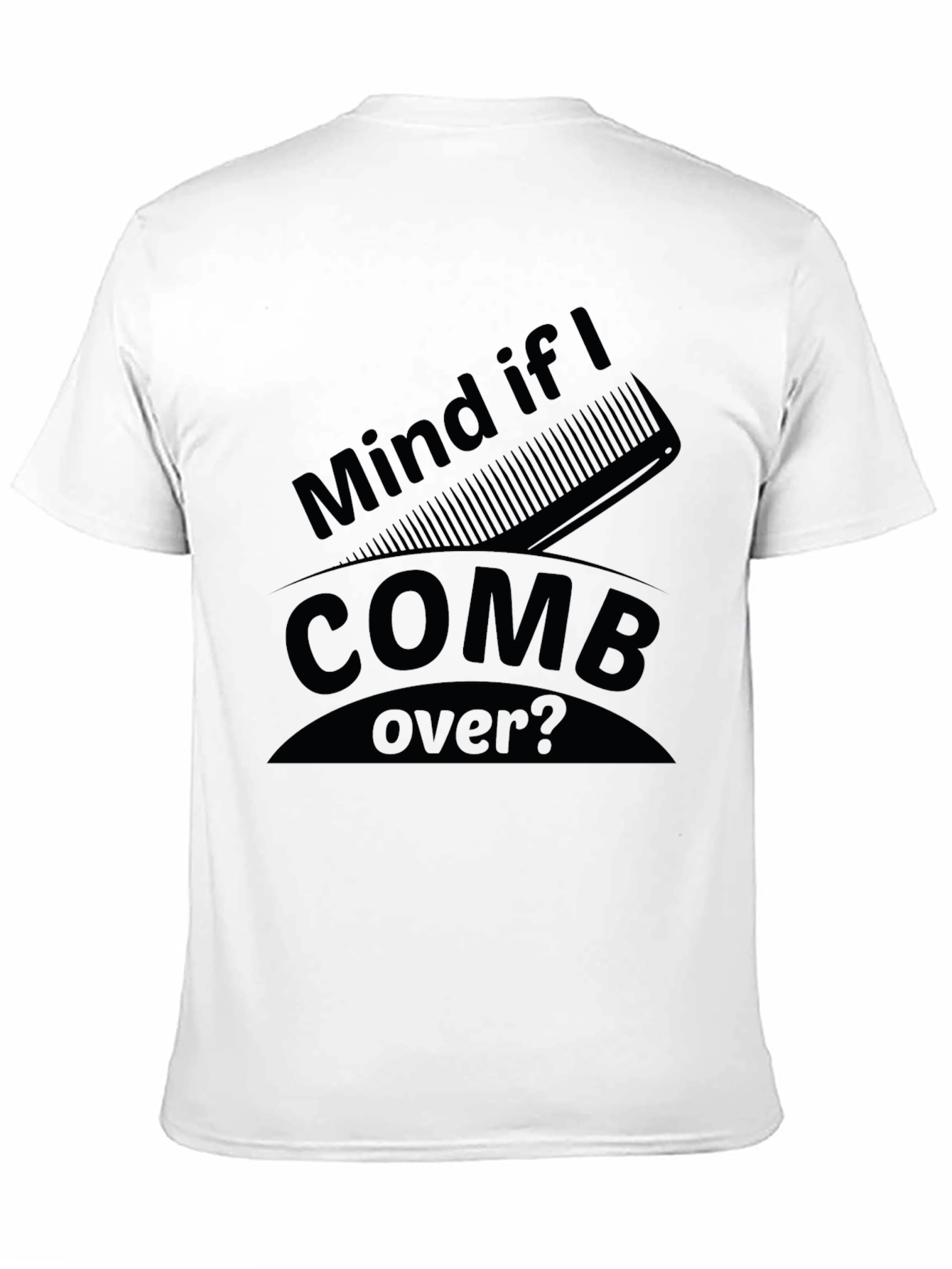 Mind if I Comb Over? Funny Graphic Tee