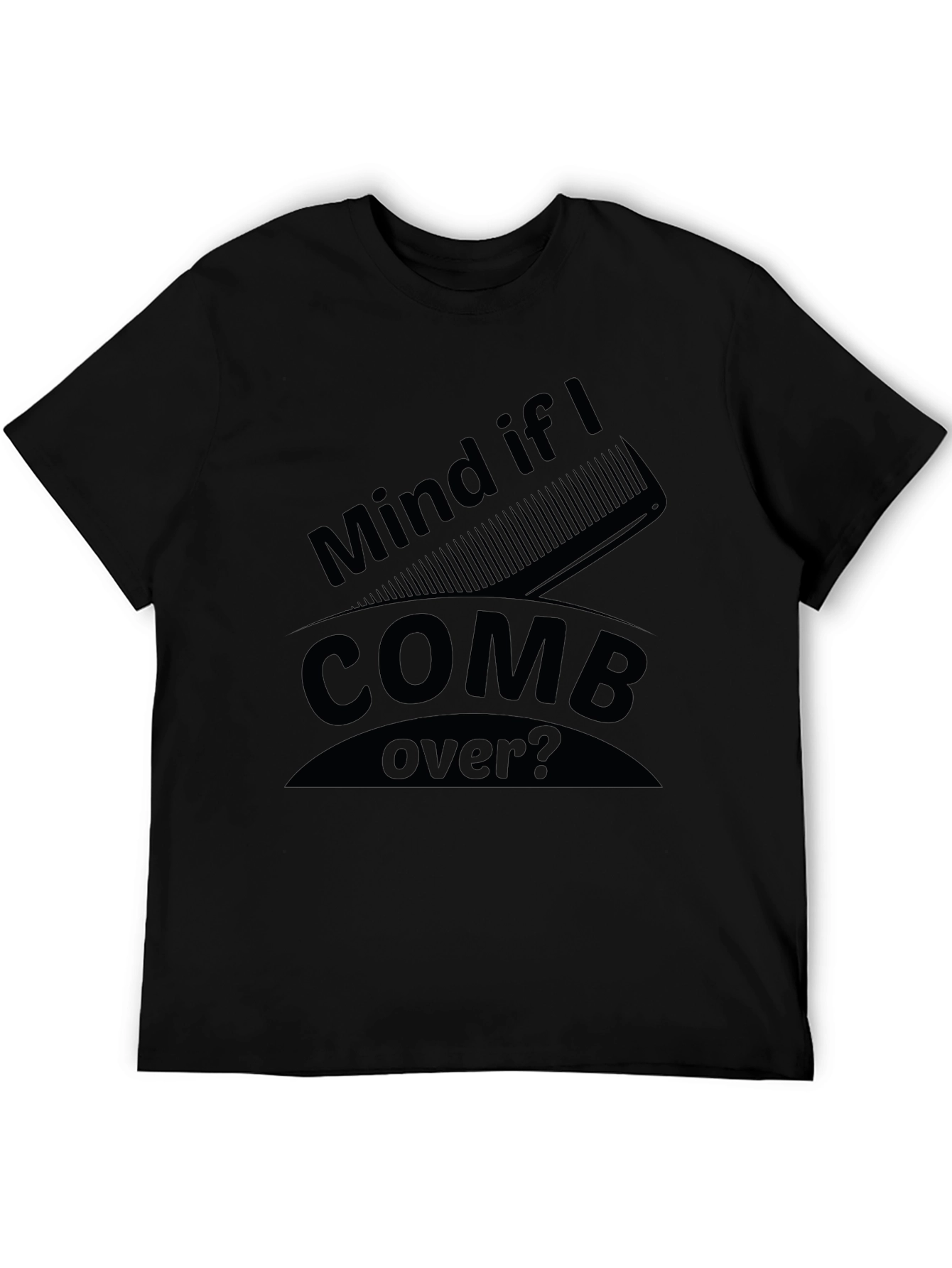 Mind if I Comb Over? Funny Graphic Tee