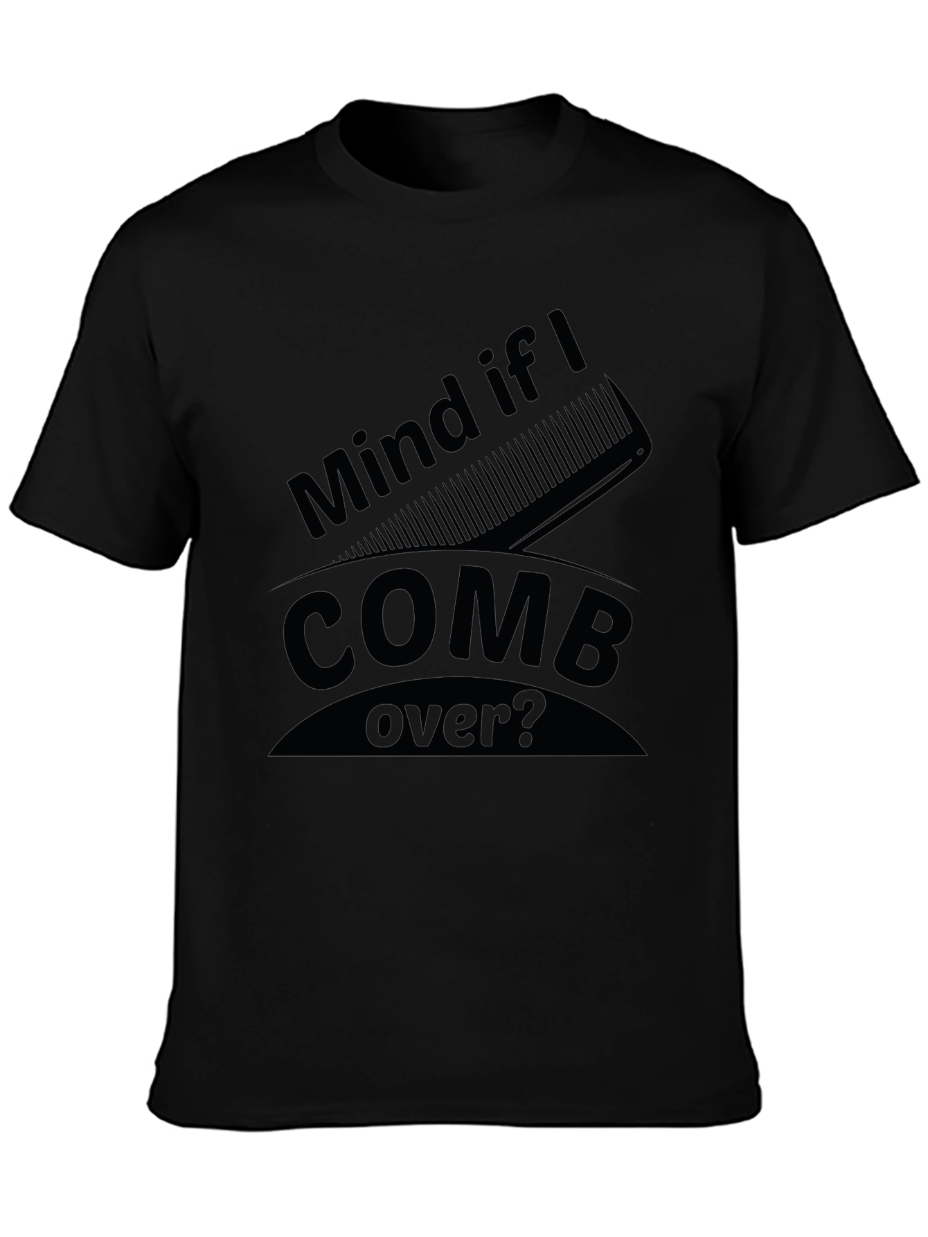 Mind if I Comb Over? Funny Graphic Tee