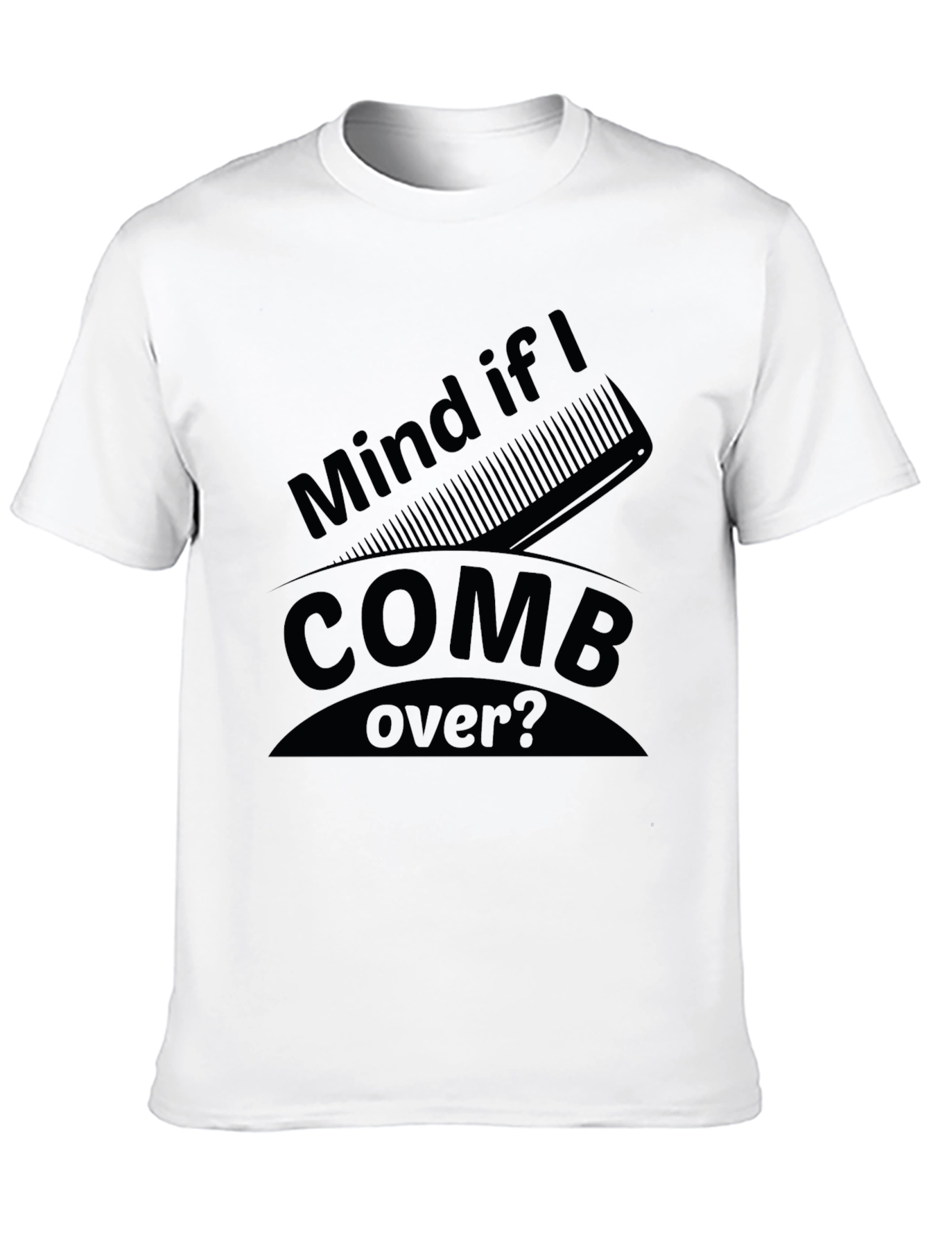 Mind if I Comb Over? Funny Graphic Tee