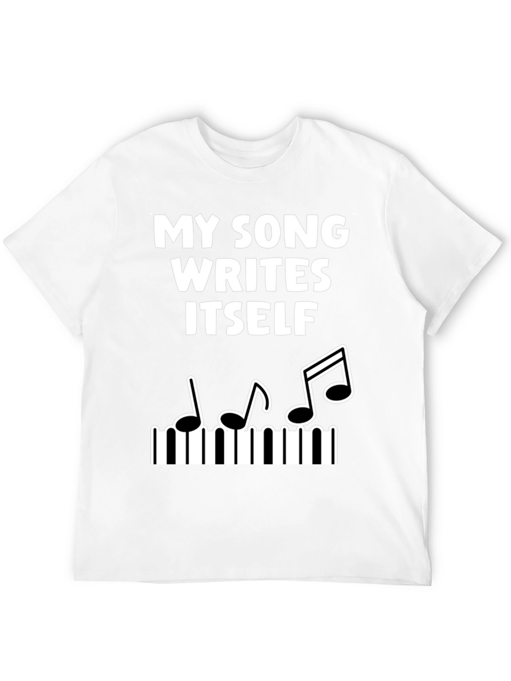 My Song Writes Itself Funny Music T-Shirt