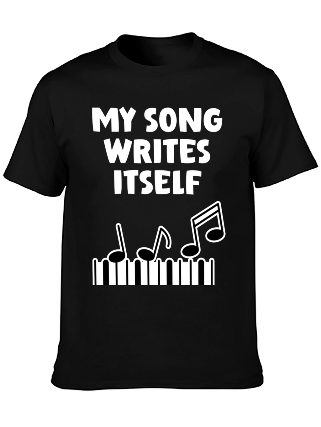 My Song Writes Itself Funny Music T-Shirt