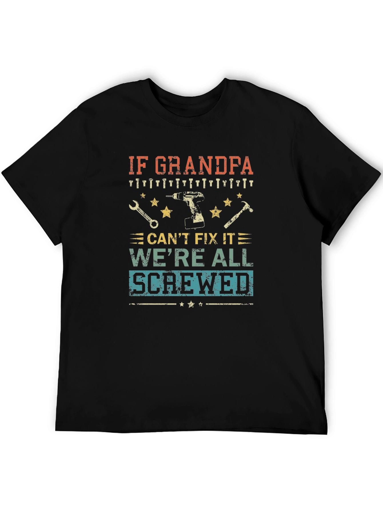 Grandpa Fix-It T-Shirt: If He Cant Were Screwed!