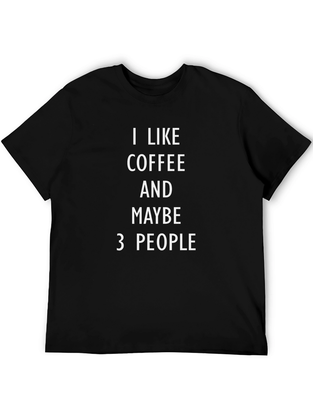 I Like Coffee & Maybe 3 People T-Shirt