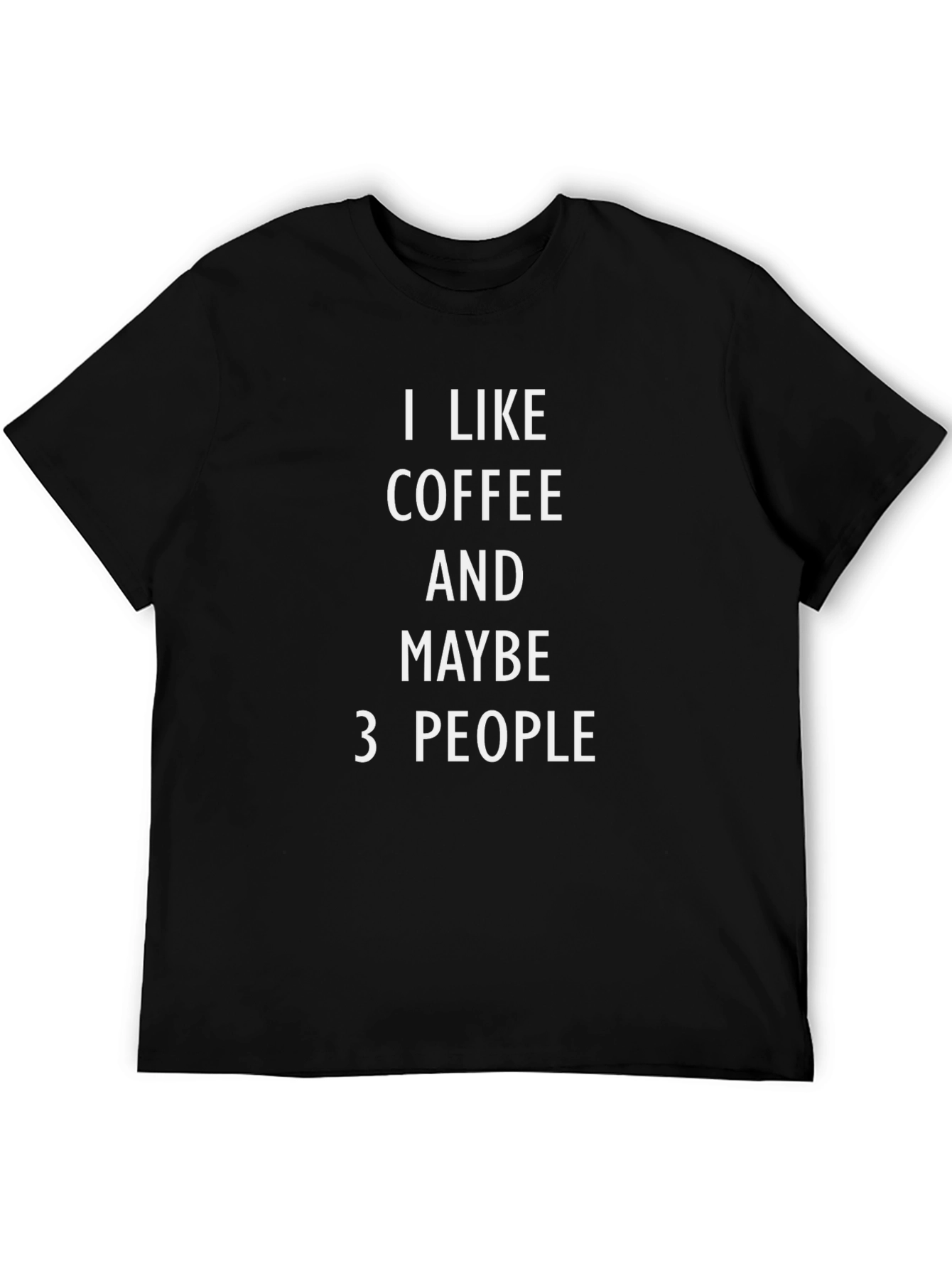 I Like Coffee & Maybe 3 People T-Shirt