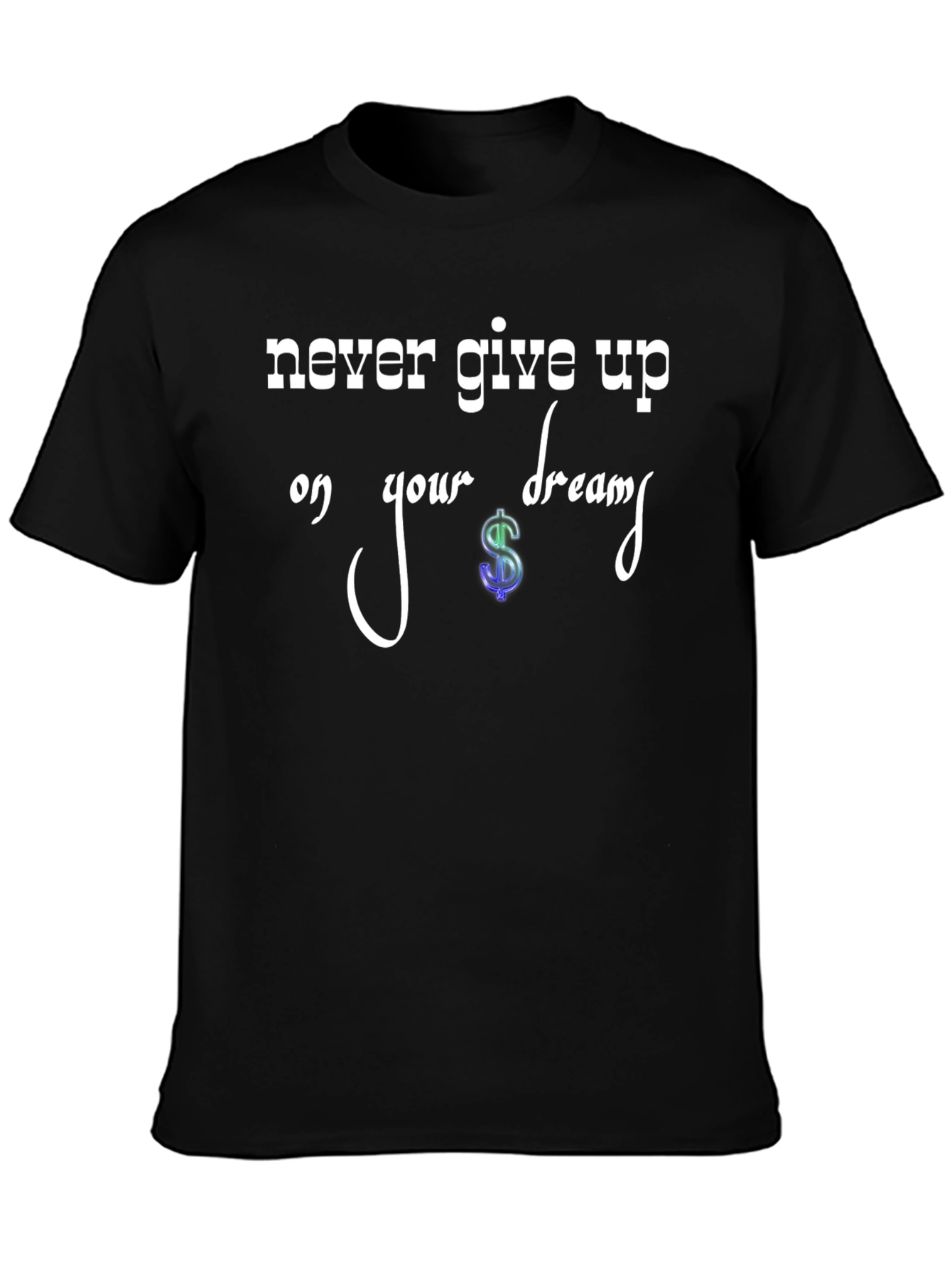 Never Give Up Dream T-Shirt