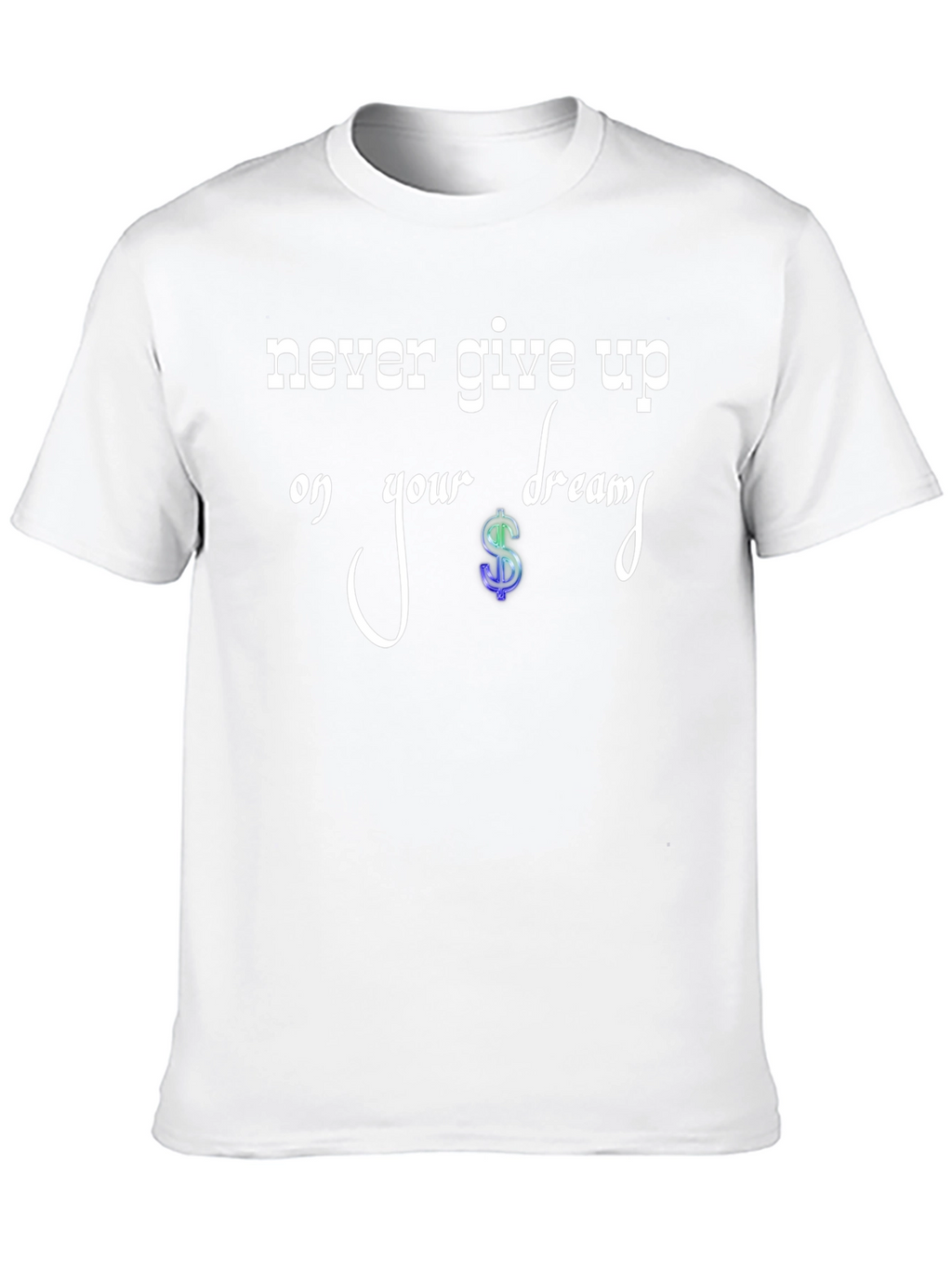 Never Give Up Dream T-Shirt